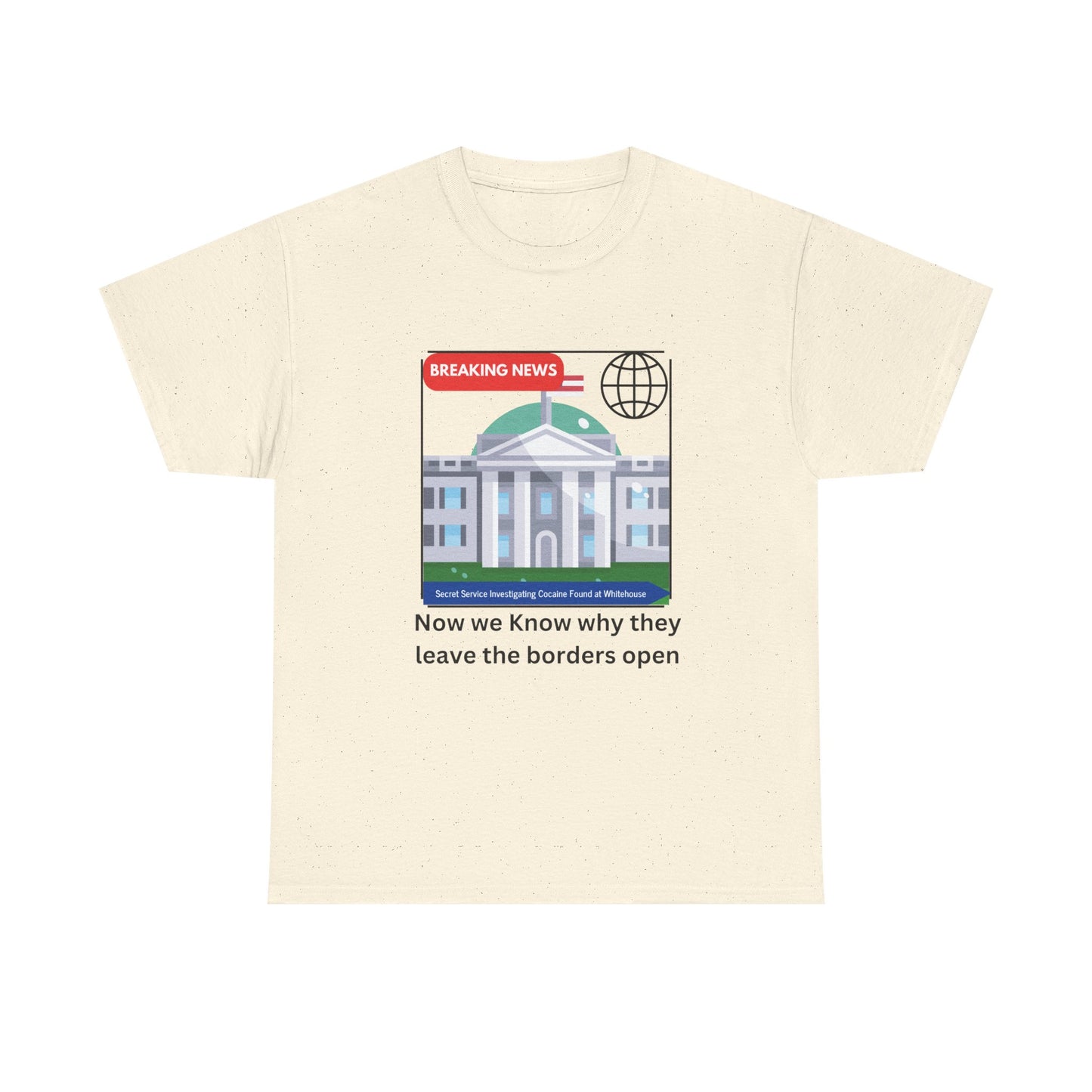 Graphic Tee — “Now we Know why they leave the borders open” White News-Style Shirt