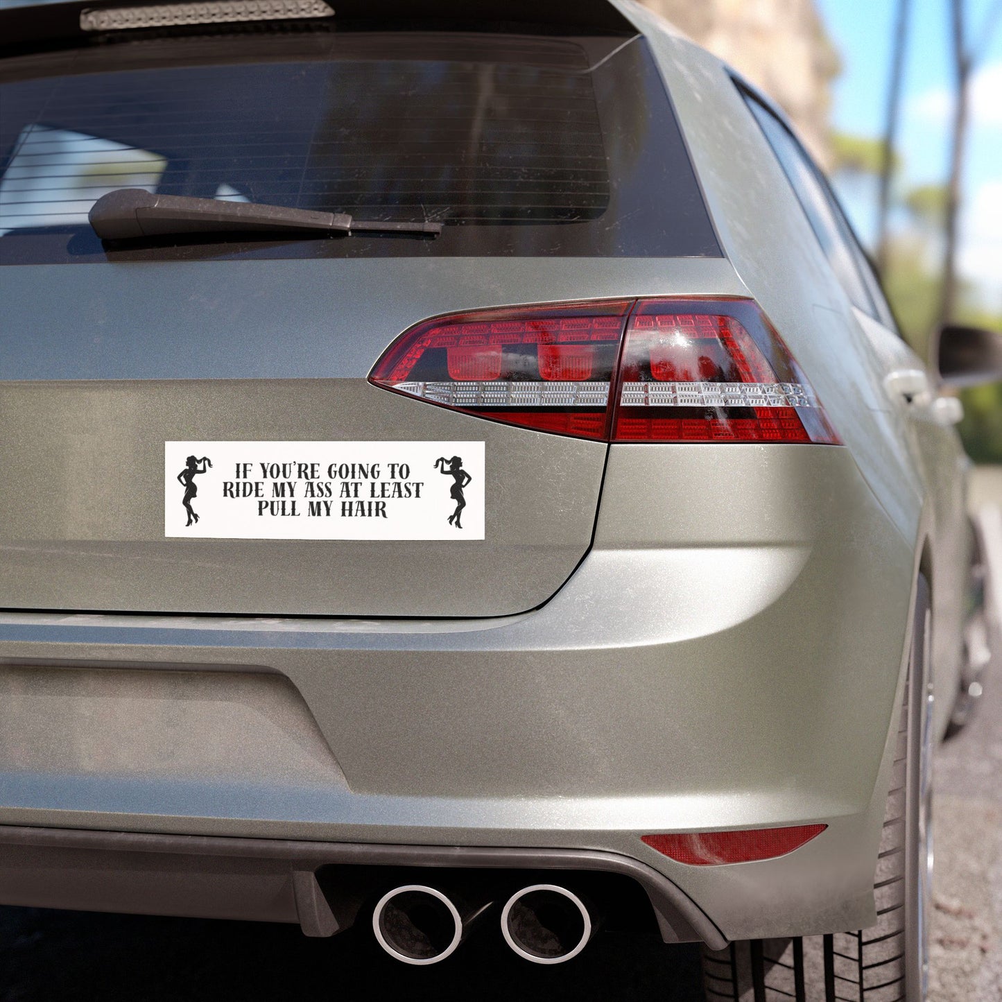 Funny Novelty Car Magnet — "If You're Going to Ride My Ass At Least Pull My Hair" Bumper Sticker Style