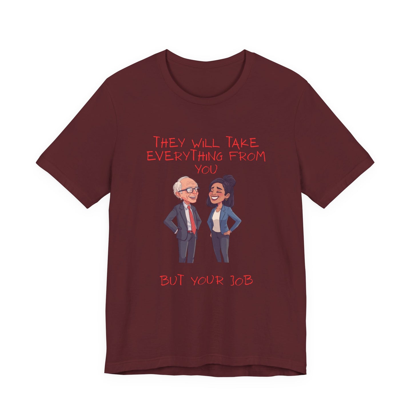 Political Cartoon Tee — "They Will Take Everything From You But Your Job" Graphic T-Shirt