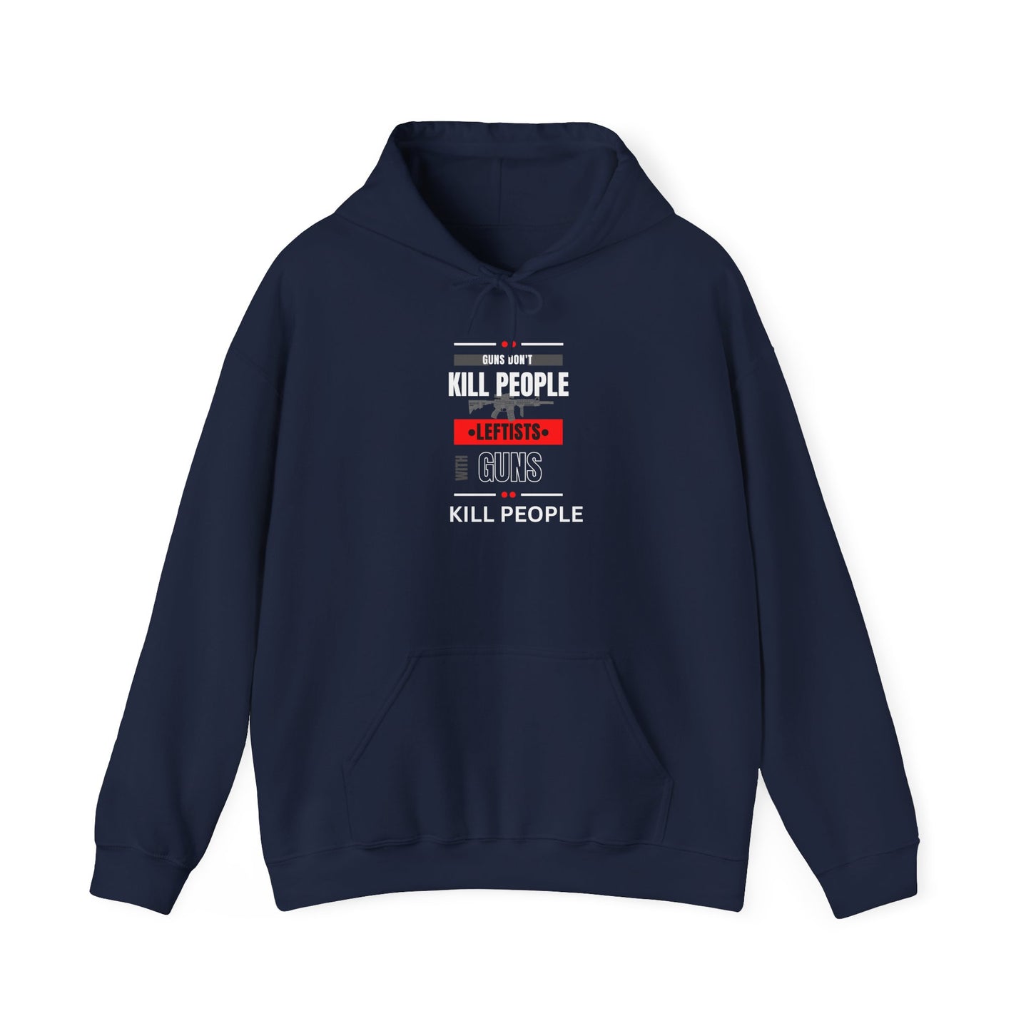 Hoodie - 'Guns Don't Kill People, Leftists Kill People' Political Statement Hoodie