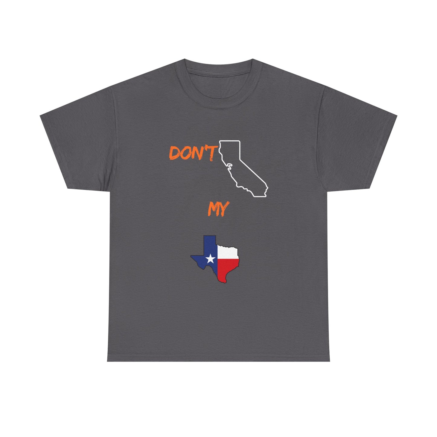 T-Shirt — "Don't California My Texas" Graphic Tee with CA and Texas Map