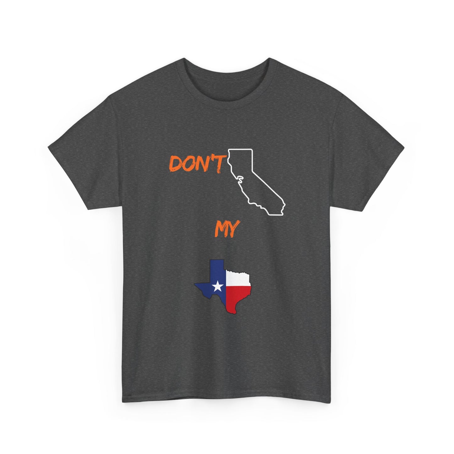 T-Shirt — "Don't California My Texas" Graphic Tee with CA and Texas Map