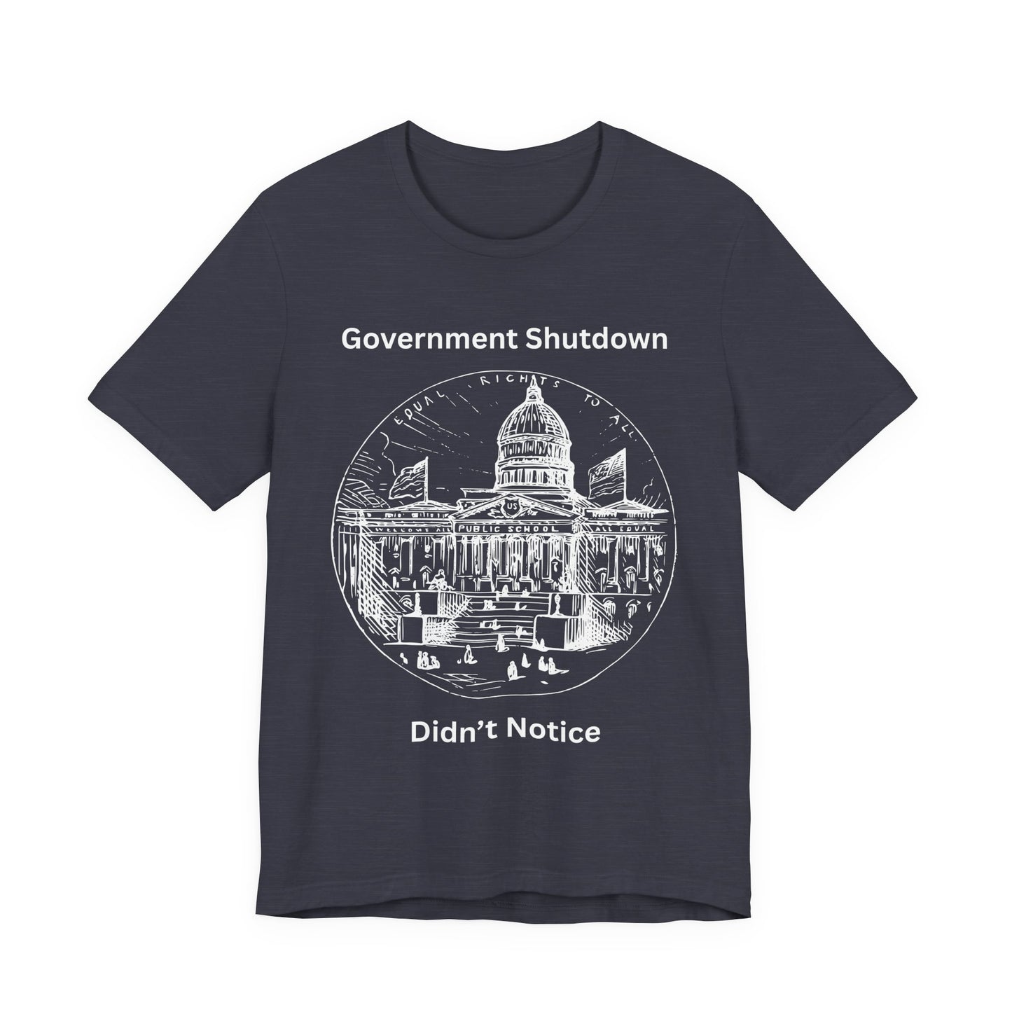 Government Shutdown Didn’t Notice T-Shirt — Political Humor Capitol Tee