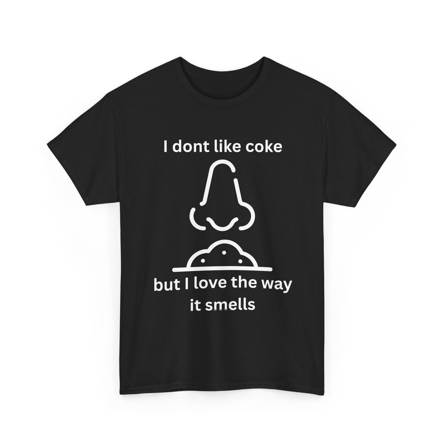 Cocaine Nose Graphic Tee — "I don't like coke but I love the way it smells" Funny Drug Humor T-Shirt