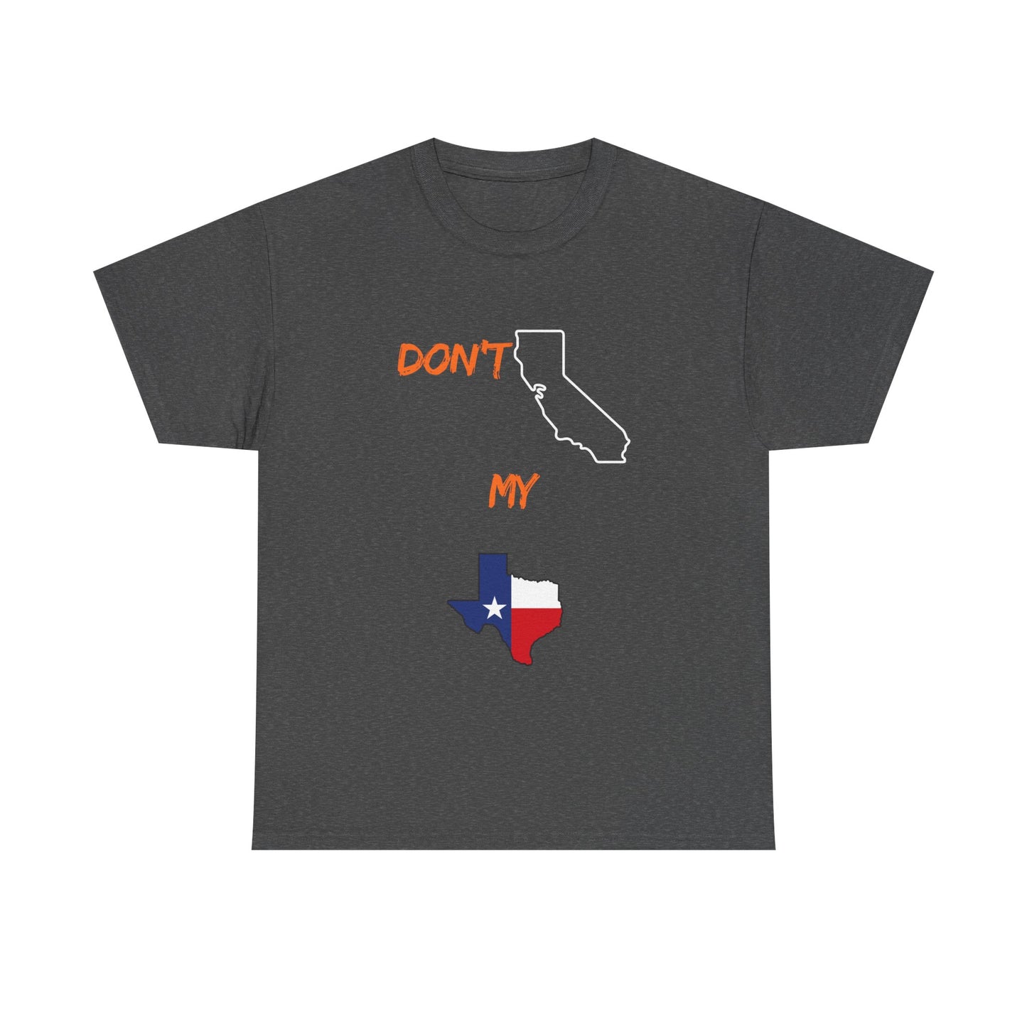 T-Shirt — "Don't California My Texas" Graphic Tee with CA and Texas Map