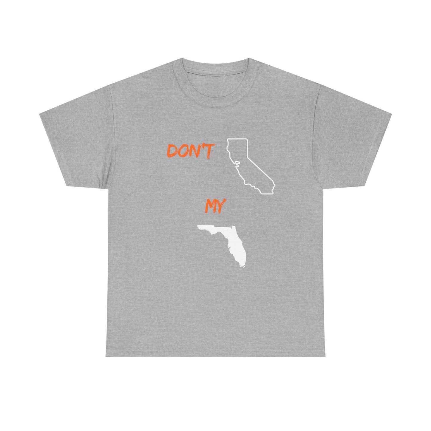 Don't California my Florida Graphic Tee — Humorous State Rivalry T-Shirt