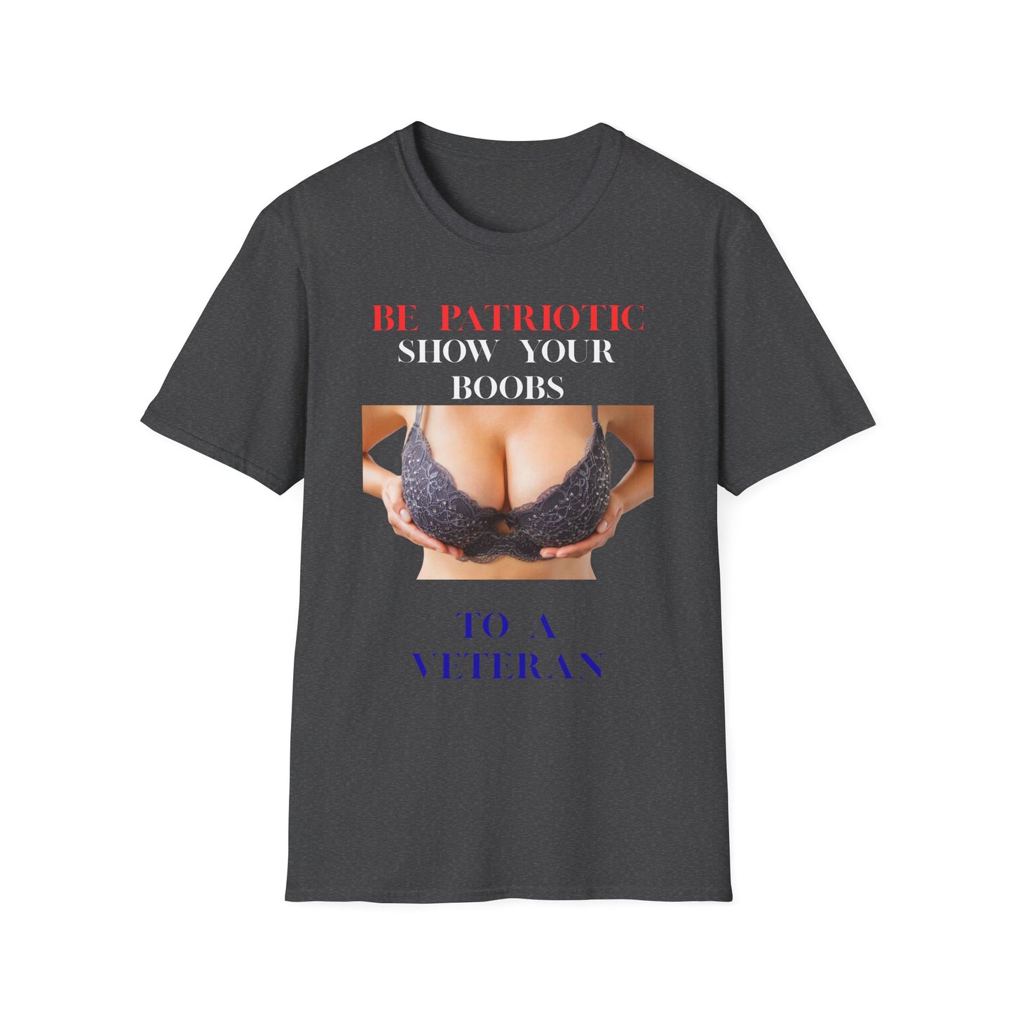 Graphic T-Shirt — "Be Patriotic Show Your Boobs to a Veteran" (Veteran Humor Tee)
