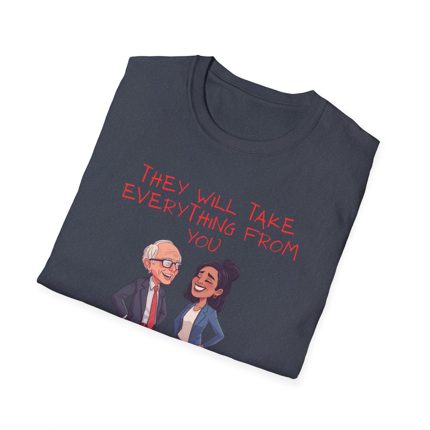 Political Cartoon T-Shirt — "They Will Take Everything From You But Your Job"