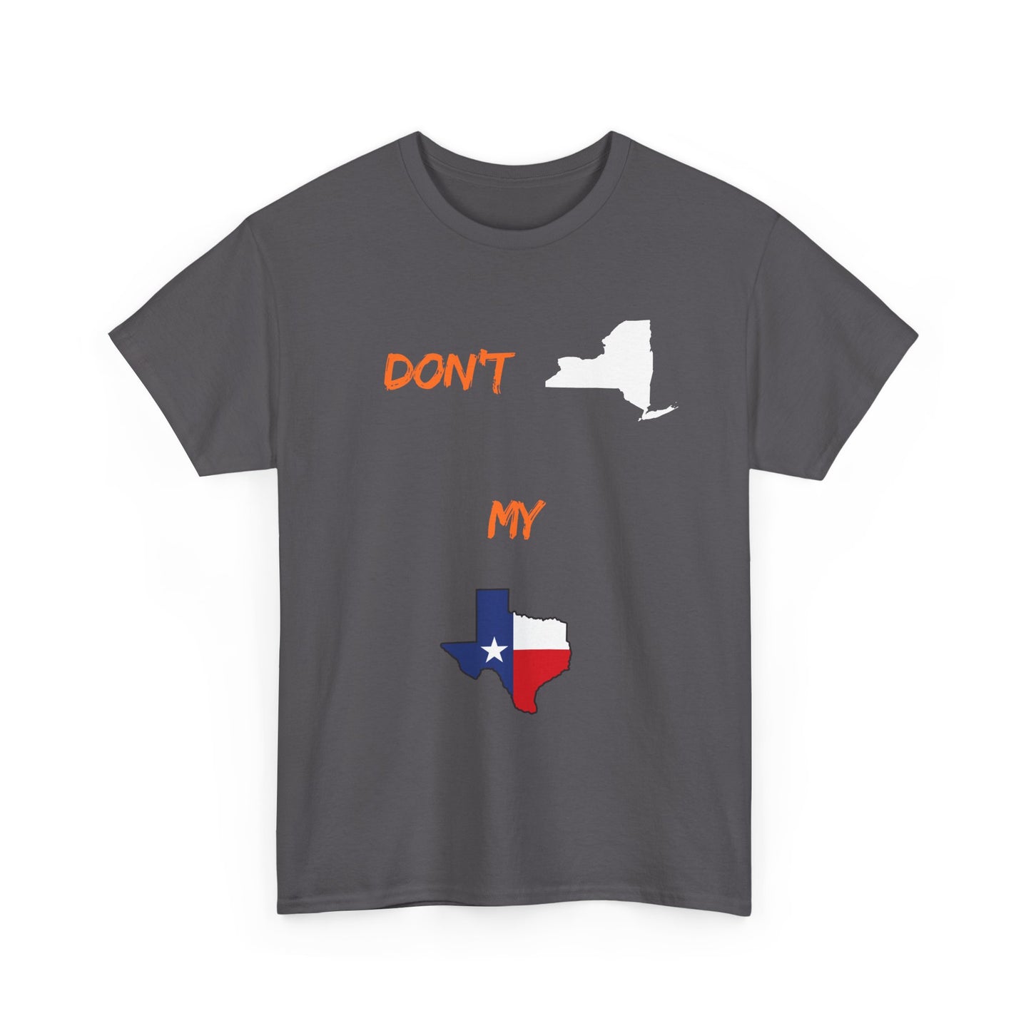 Don't New York My Texas T-Shirt — Texas Pride State Outline Tee