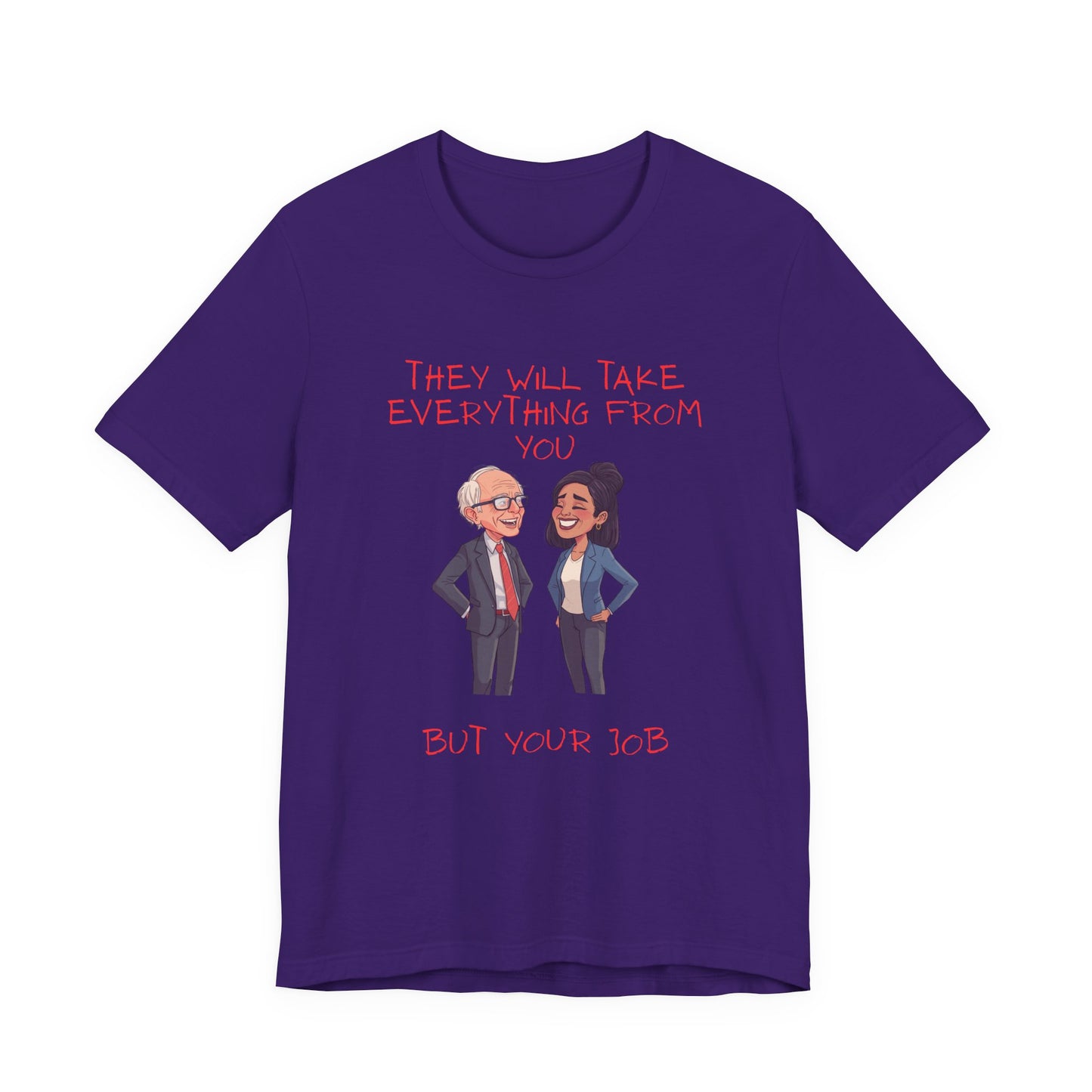 Political Cartoon Tee — "They Will Take Everything From You But Your Job" Graphic T-Shirt