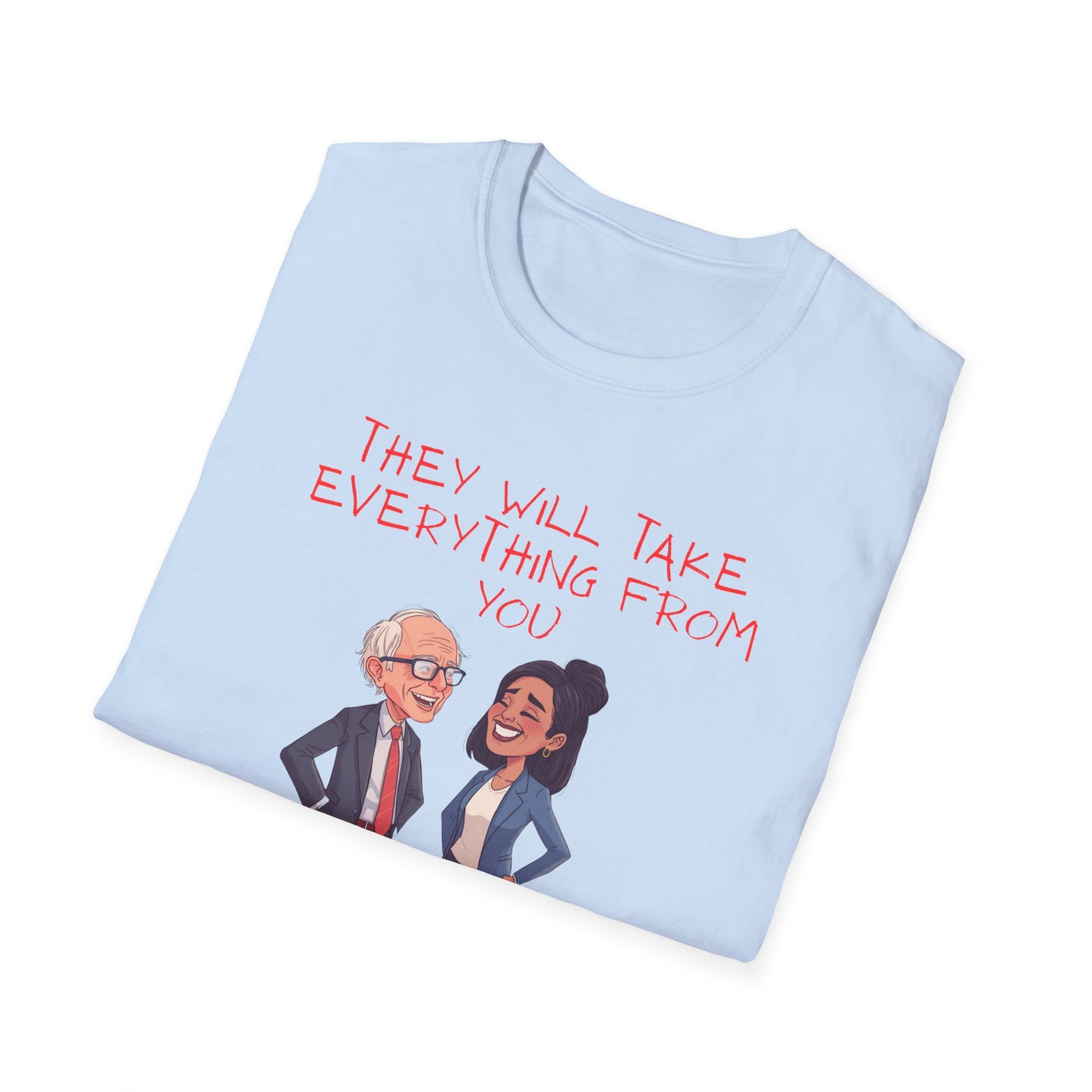 Political Cartoon T-Shirt — "They Will Take Everything From You But Your Job"