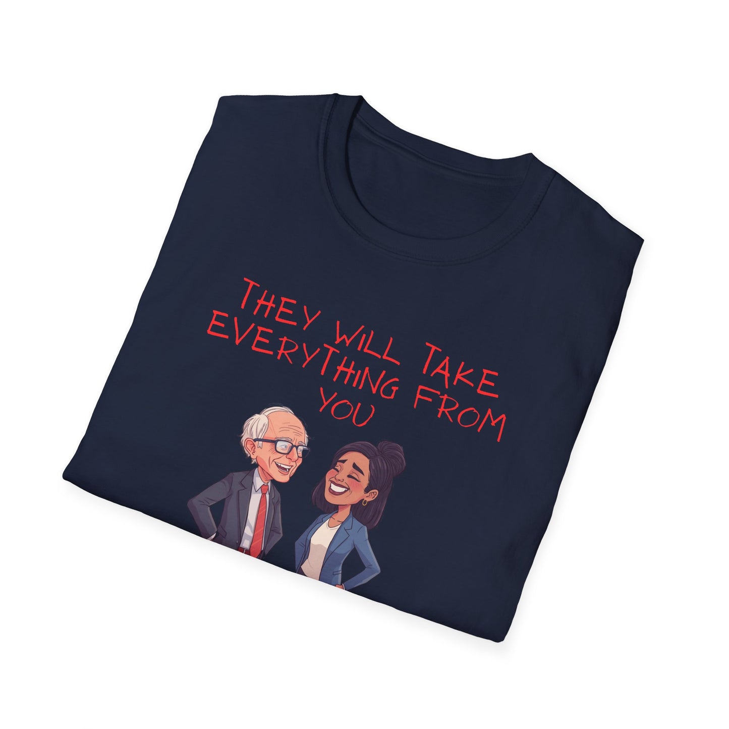 Political Cartoon T-Shirt — "They Will Take Everything From You But Your Job"