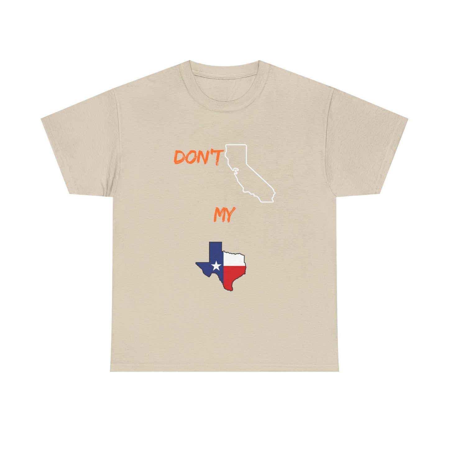 T-Shirt — "Don't California My Texas" Graphic Tee with CA and Texas Map