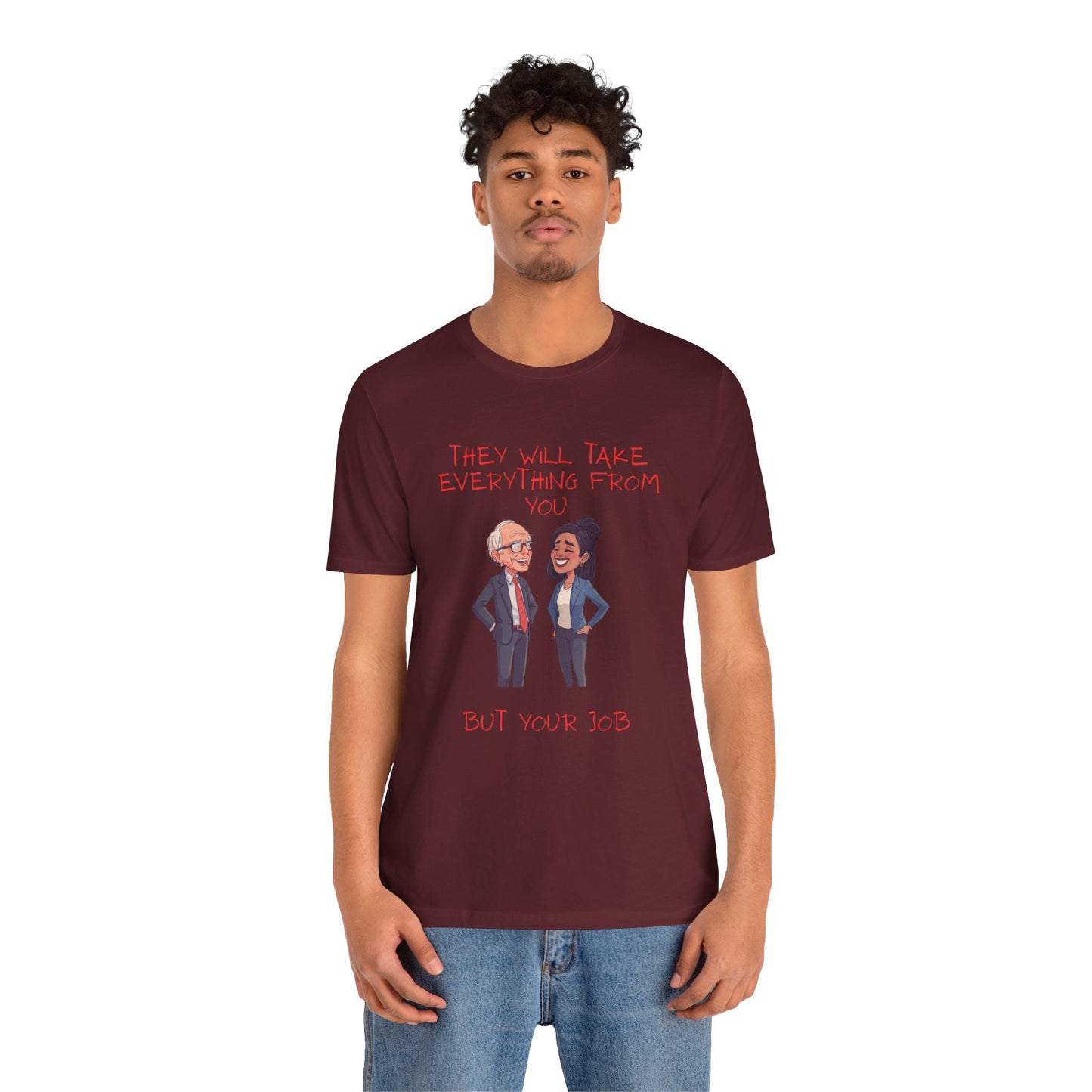 Political Cartoon Tee — "They Will Take Everything From You But Your Job" Graphic T-Shirt