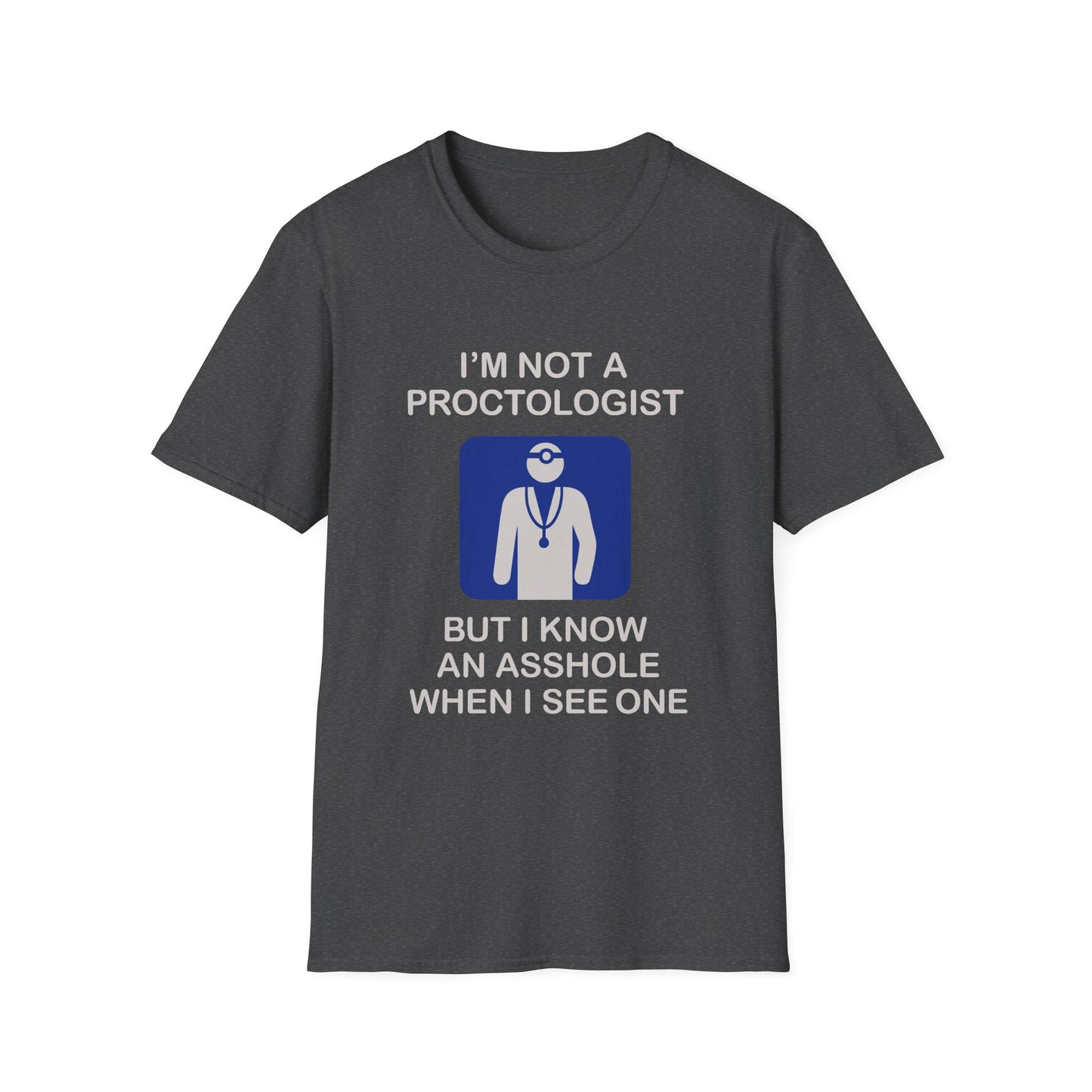 Funny Proctologist T-Shirt – “I’m Not a Proctologist But I Know an Asshole When I See One” Graphic Tee