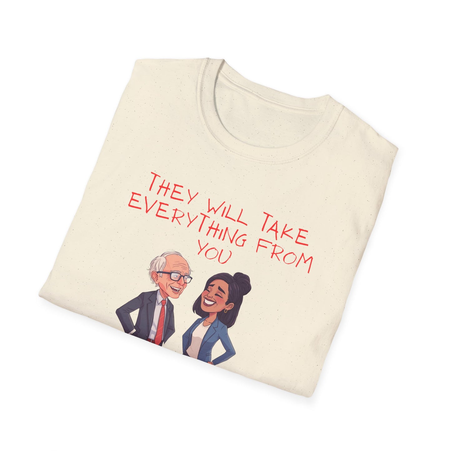 Political Cartoon T-Shirt — "They Will Take Everything From You But Your Job"