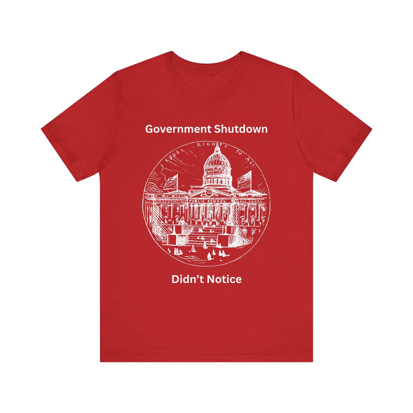 Government Shutdown Didn’t Notice T-Shirt — Political Humor Capitol Tee