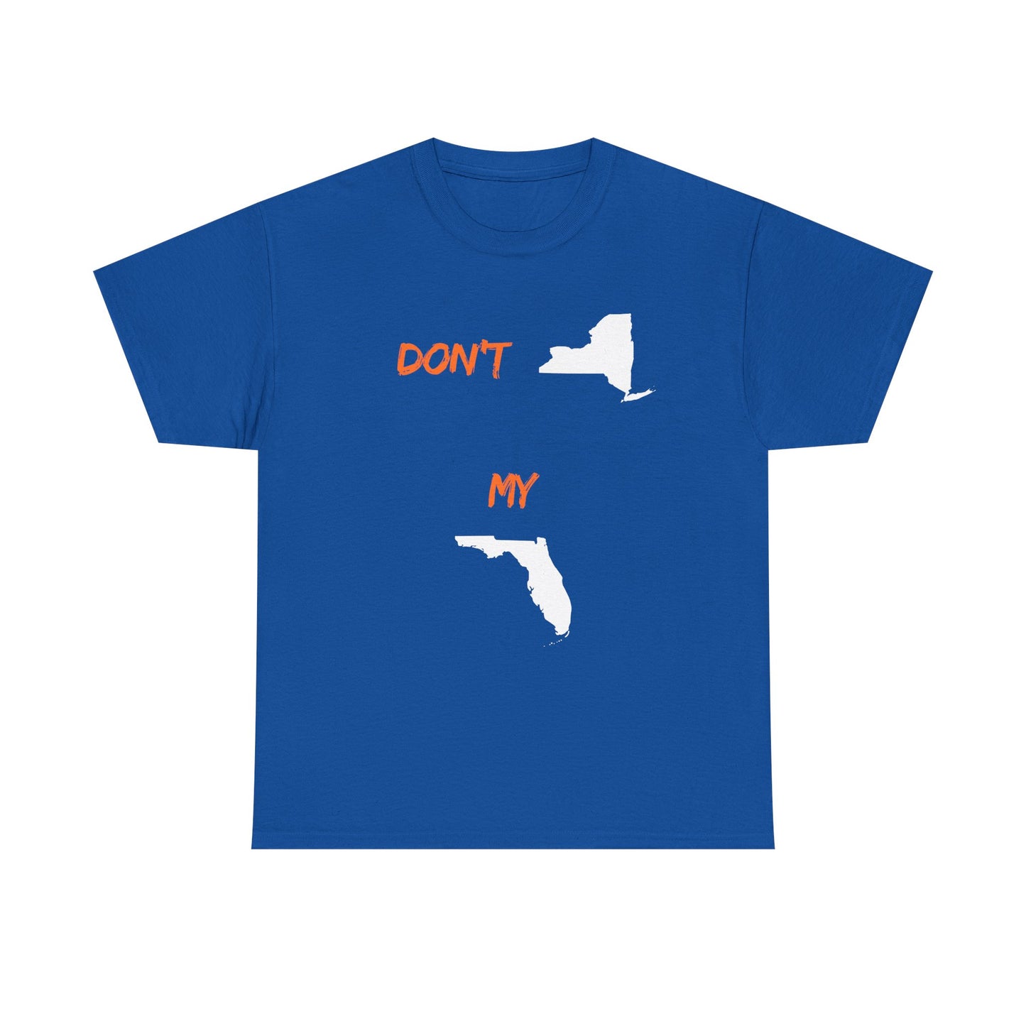 Don't New York My Florida T-Shirt — Funny State Pride Tee