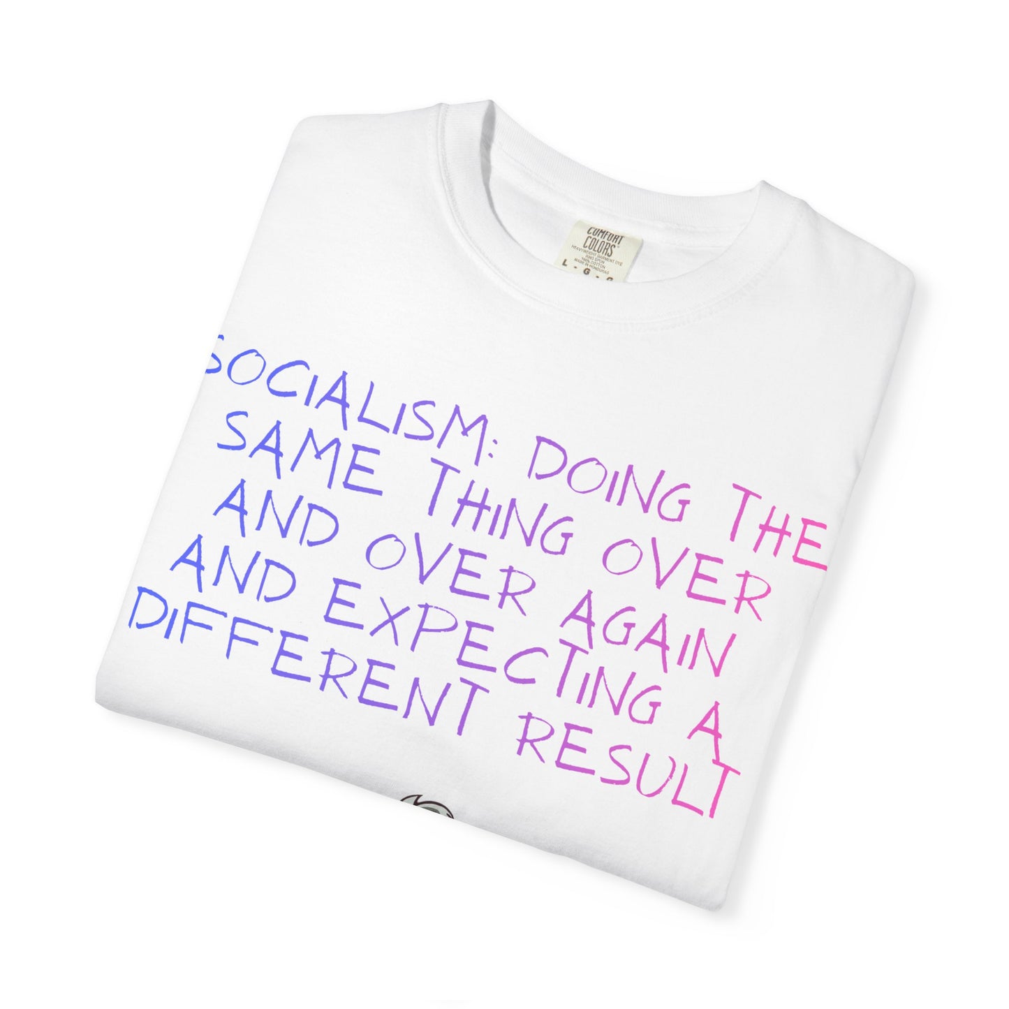 Graphic T-Shirt — ‘Socialism Doing the Same Thing Over and Over’ Quote Tee