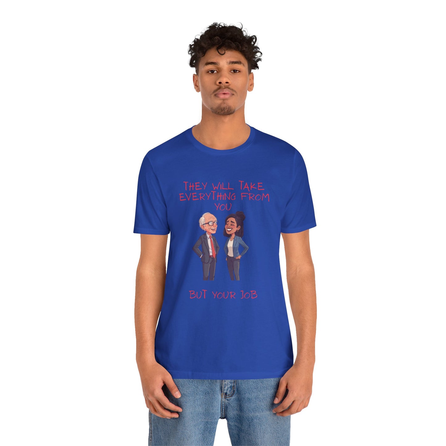 Political Cartoon Tee — "They Will Take Everything From You But Your Job" Graphic T-Shirt