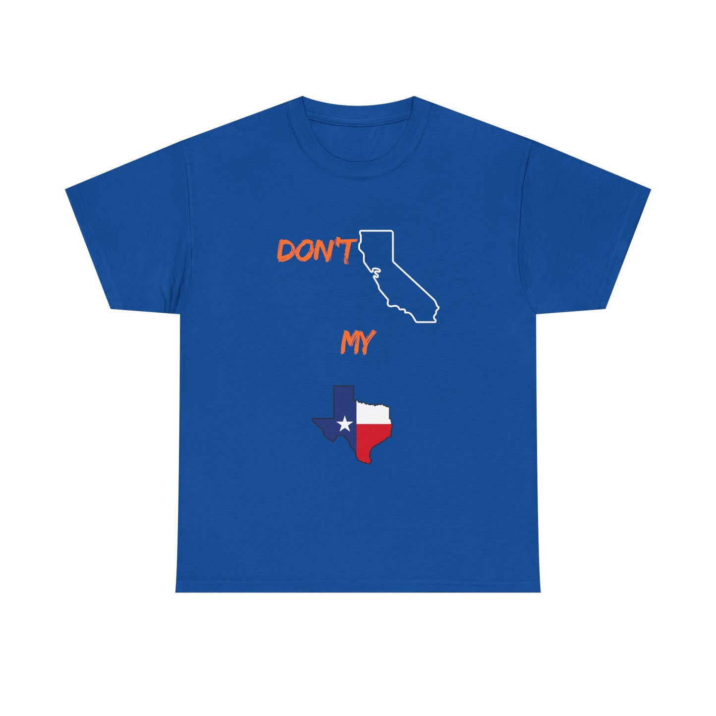 T-Shirt — "Don't California My Texas" Graphic Tee with CA and Texas Map
