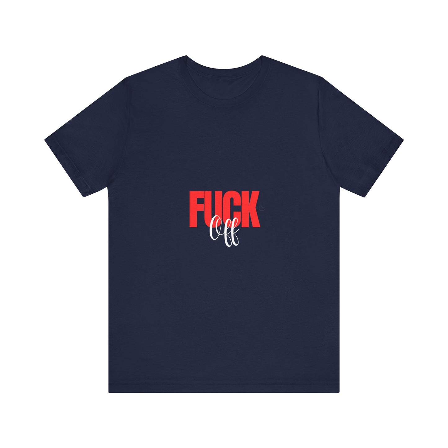 F*ck Off Graphic Tee — Bold Slogan Short Sleeve T-Shirt