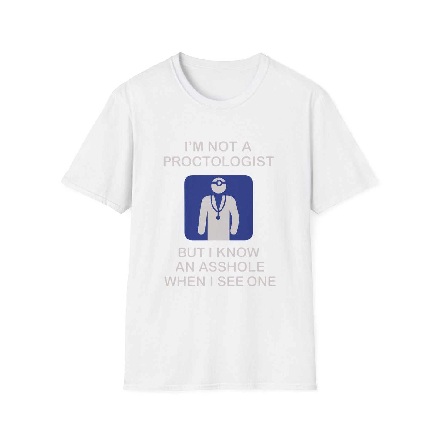 Funny Proctologist T-Shirt – “I’m Not a Proctologist But I Know an Asshole When I See One” Graphic Tee
