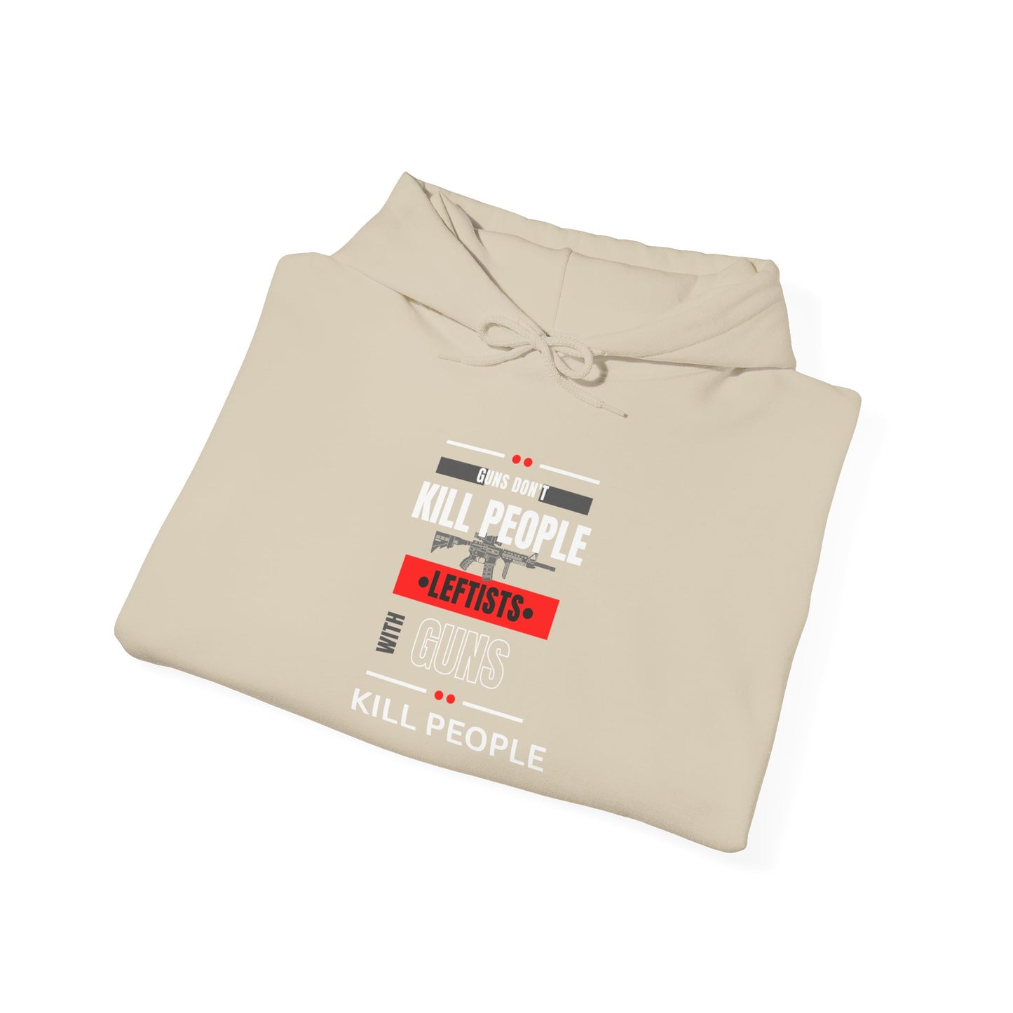 Hoodie - 'Guns Don't Kill People, Leftists Kill People' Political Statement Hoodie