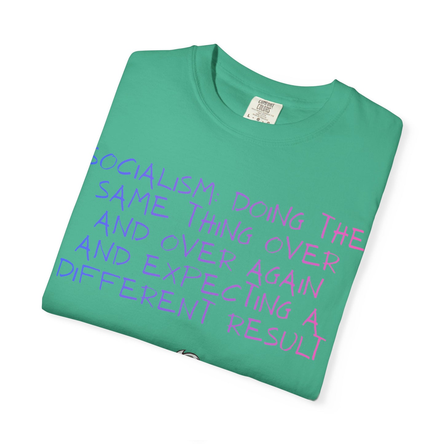 Graphic T-Shirt — ‘Socialism Doing the Same Thing Over and Over’ Quote Tee