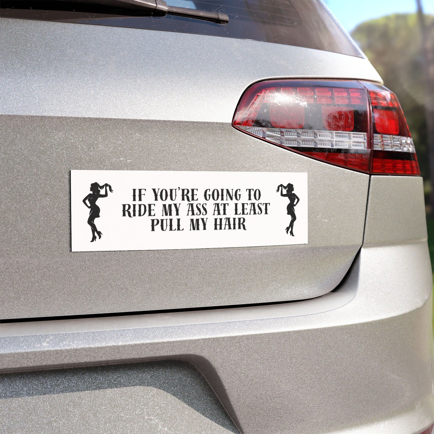 Funny Novelty Car Magnet — "If You're Going to Ride My Ass At Least Pull My Hair" Bumper Sticker Style