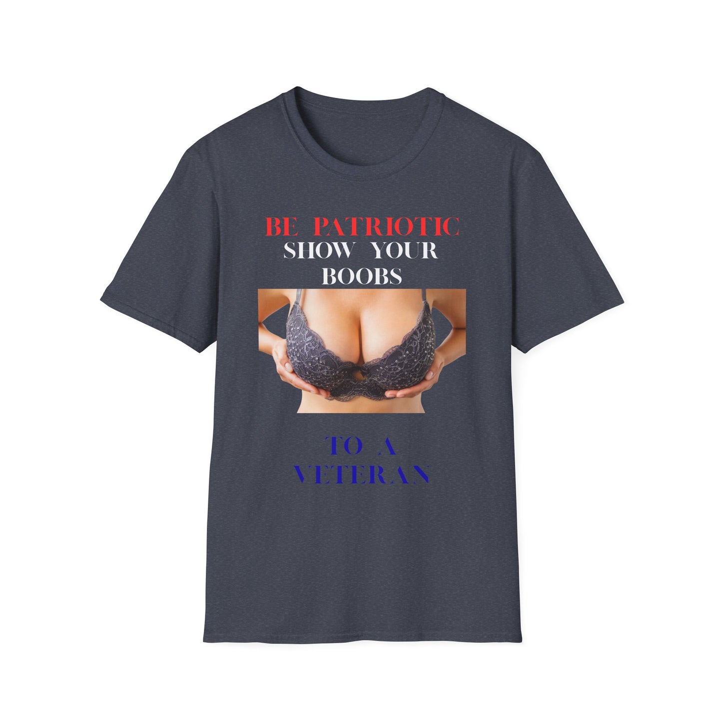 Graphic T-Shirt — "Be Patriotic Show Your Boobs to a Veteran" (Veteran Humor Tee)