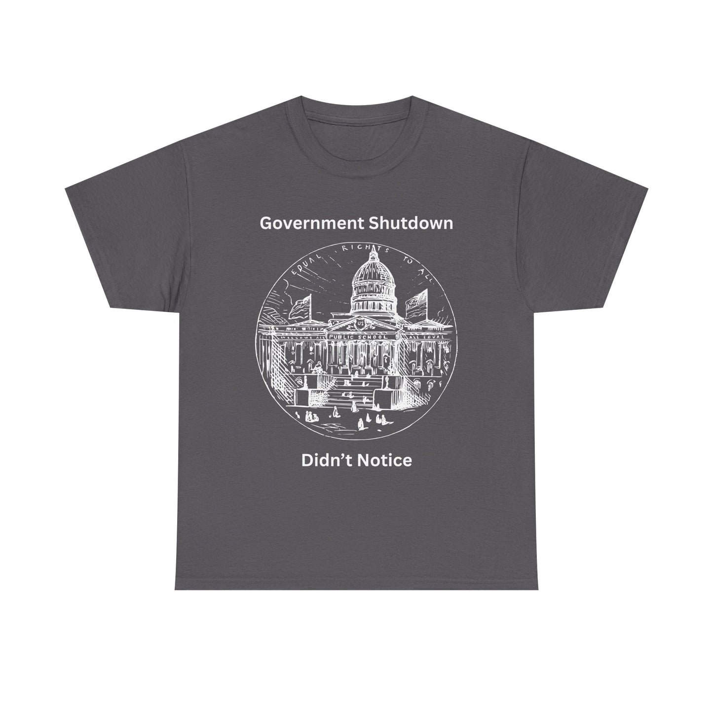 Government Shutdown Didn't Notice T-Shirt — Capitol Graphic Political Humor Tee