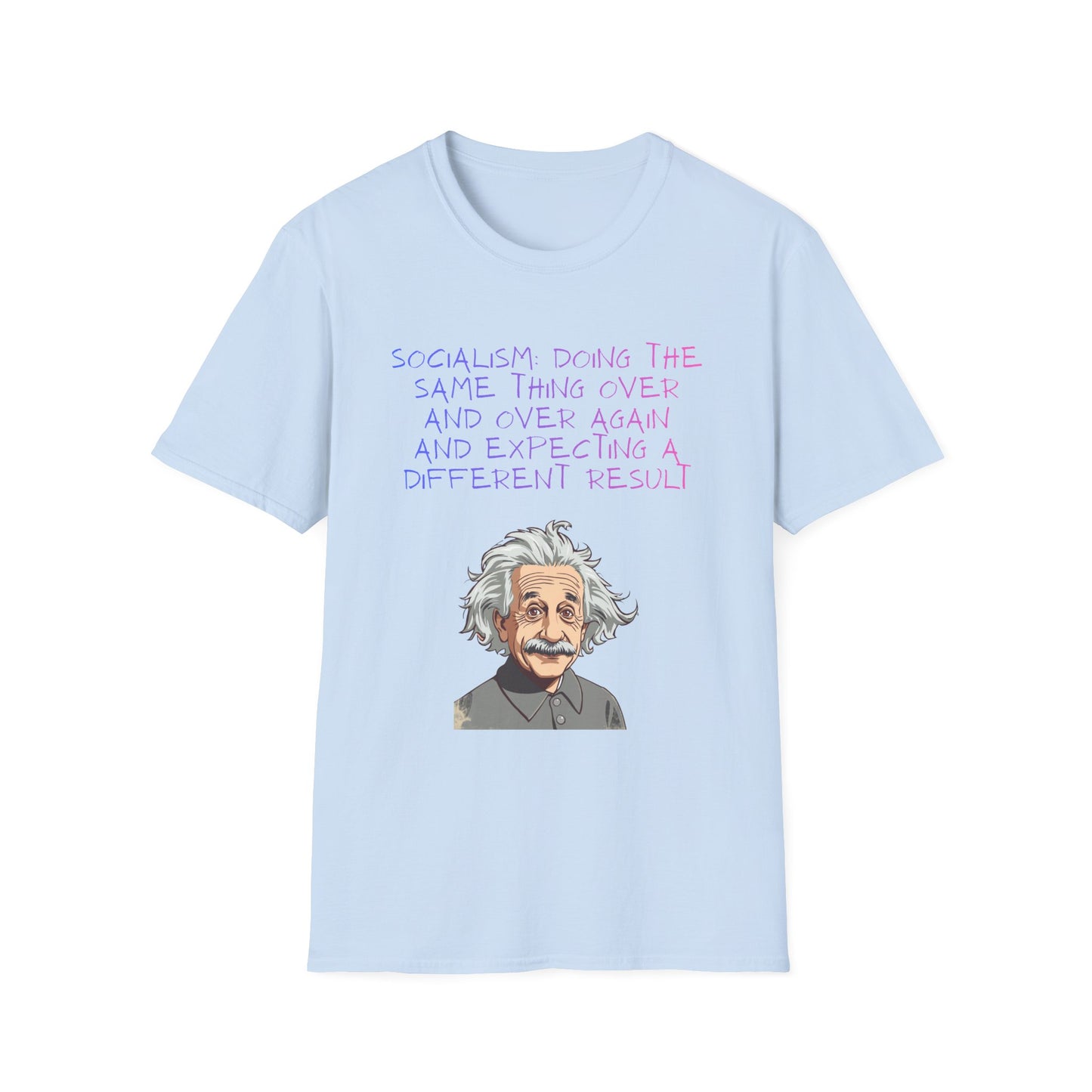 Einstein Quote T-Shirt — “Socialism Does The Same Thing Over And Over” Graphic Tee