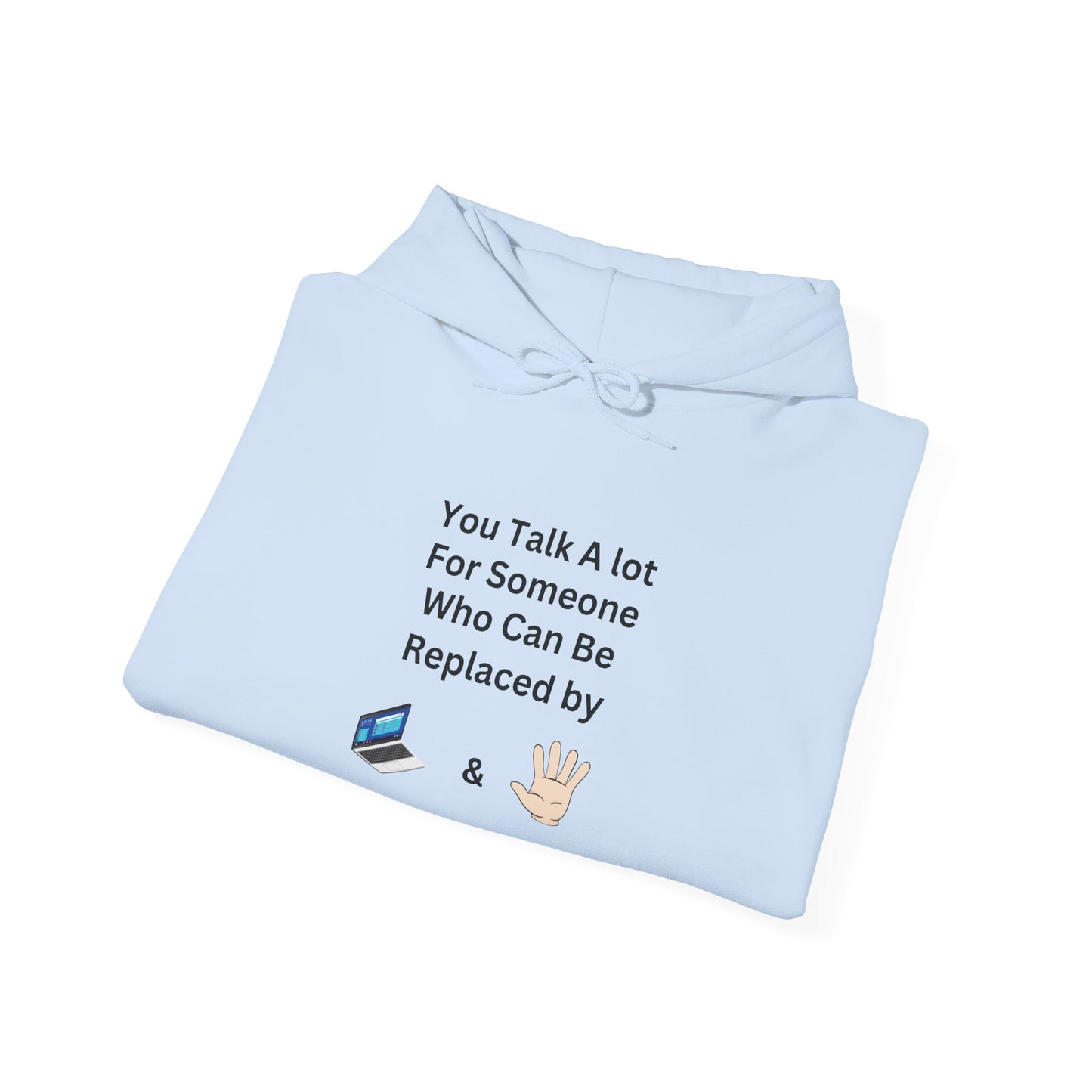 Hoodie — "You Talk A Lot For Someone Who Can Be Replaced By  & " Minimal Graphic Hoodie