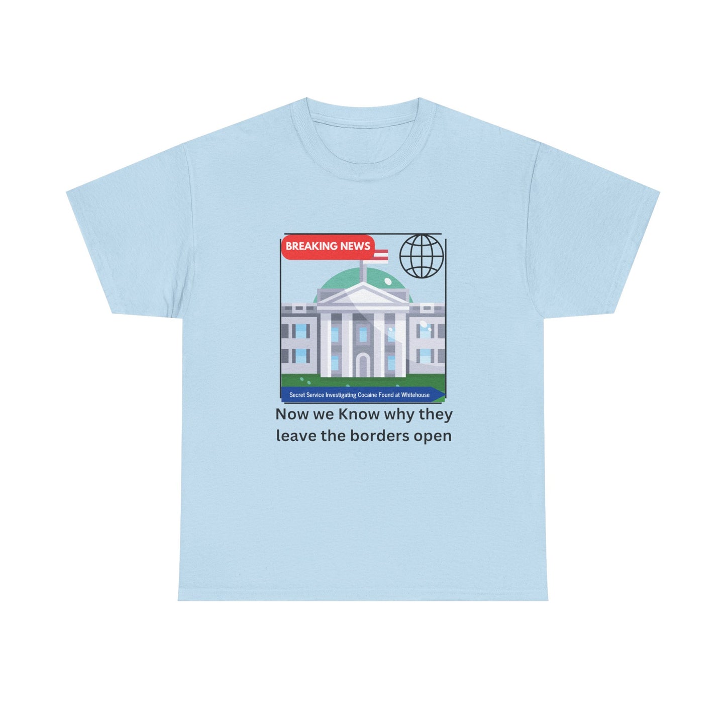Graphic Tee — “Now we Know why they leave the borders open” White News-Style Shirt