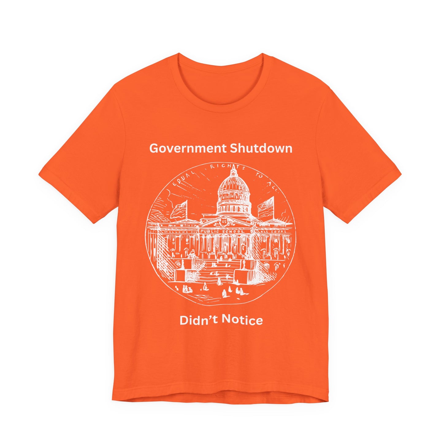 Government Shutdown Didn’t Notice T-Shirt — Political Humor Capitol Tee
