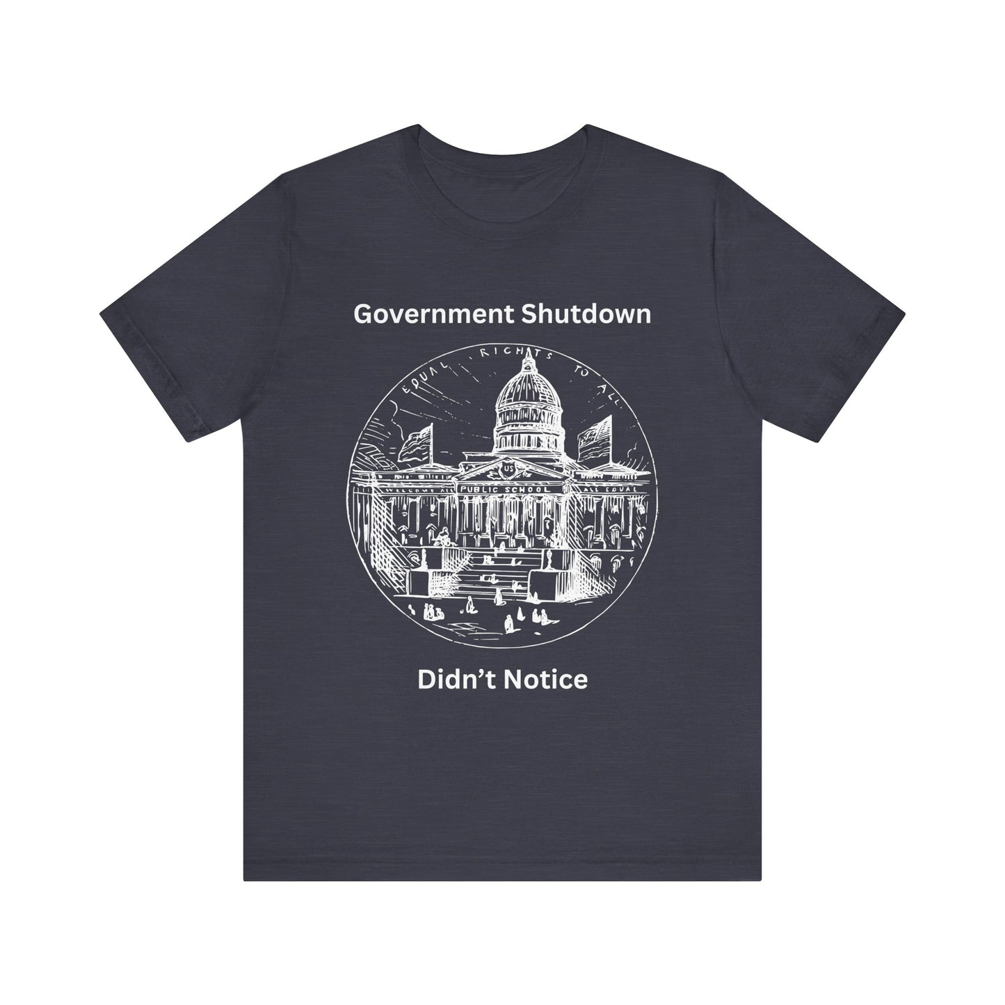 Government Shutdown Didn’t Notice T-Shirt — Political Humor Capitol Tee