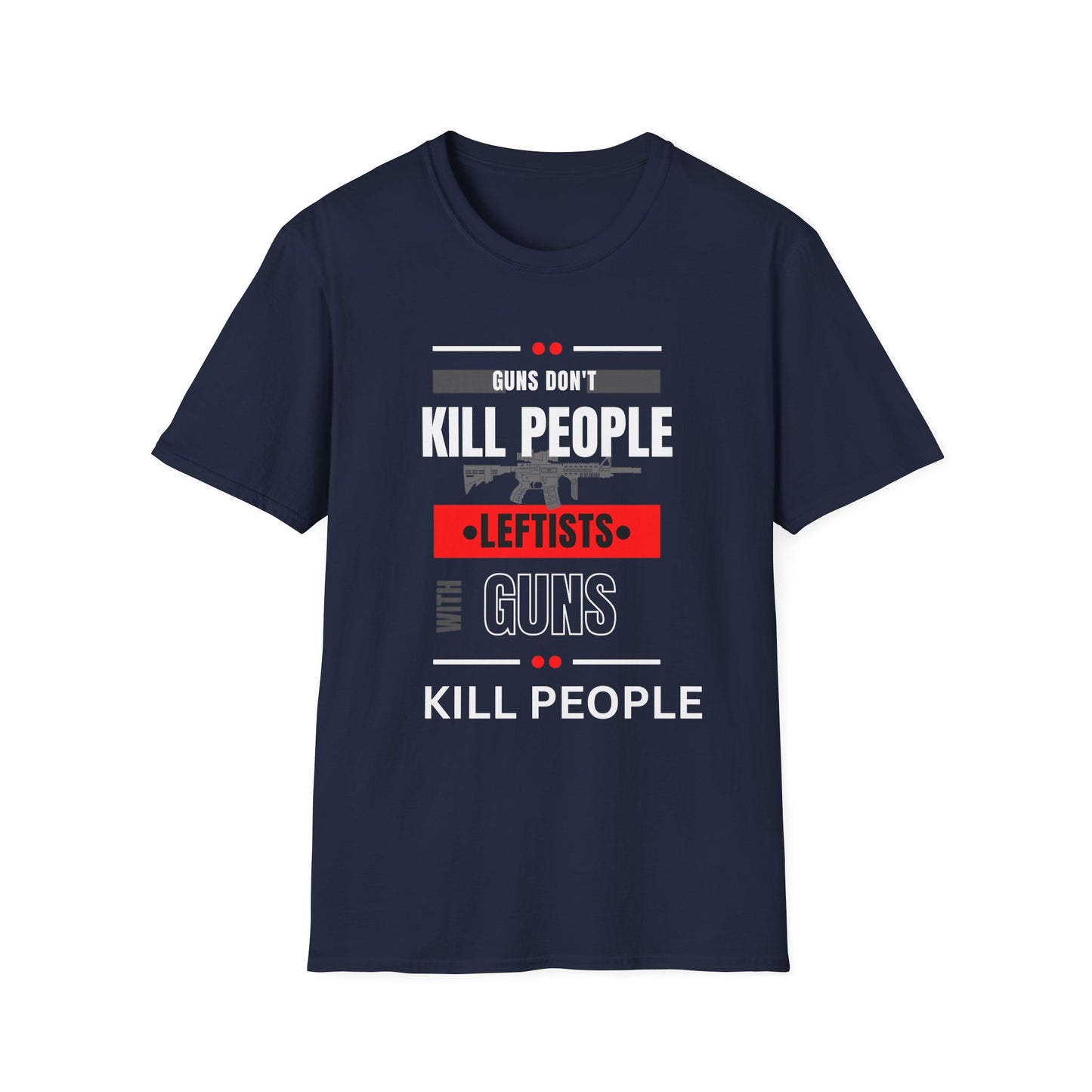 Political Statement T-Shirt — “Guns Don’t Kill People, Leftists’ Guns Kill People”