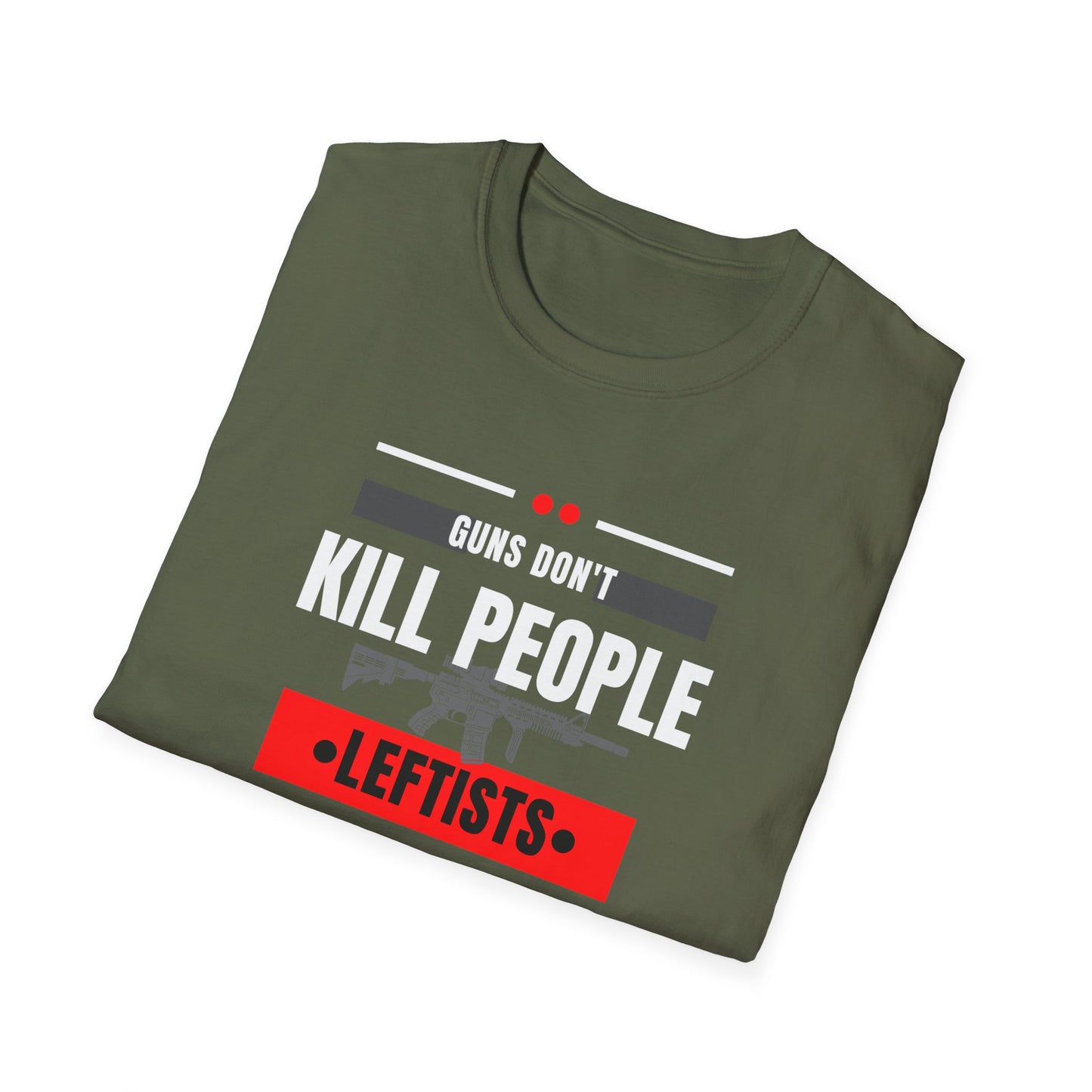 Political Statement T-Shirt — “Guns Don’t Kill People, Leftists’ Guns Kill People”