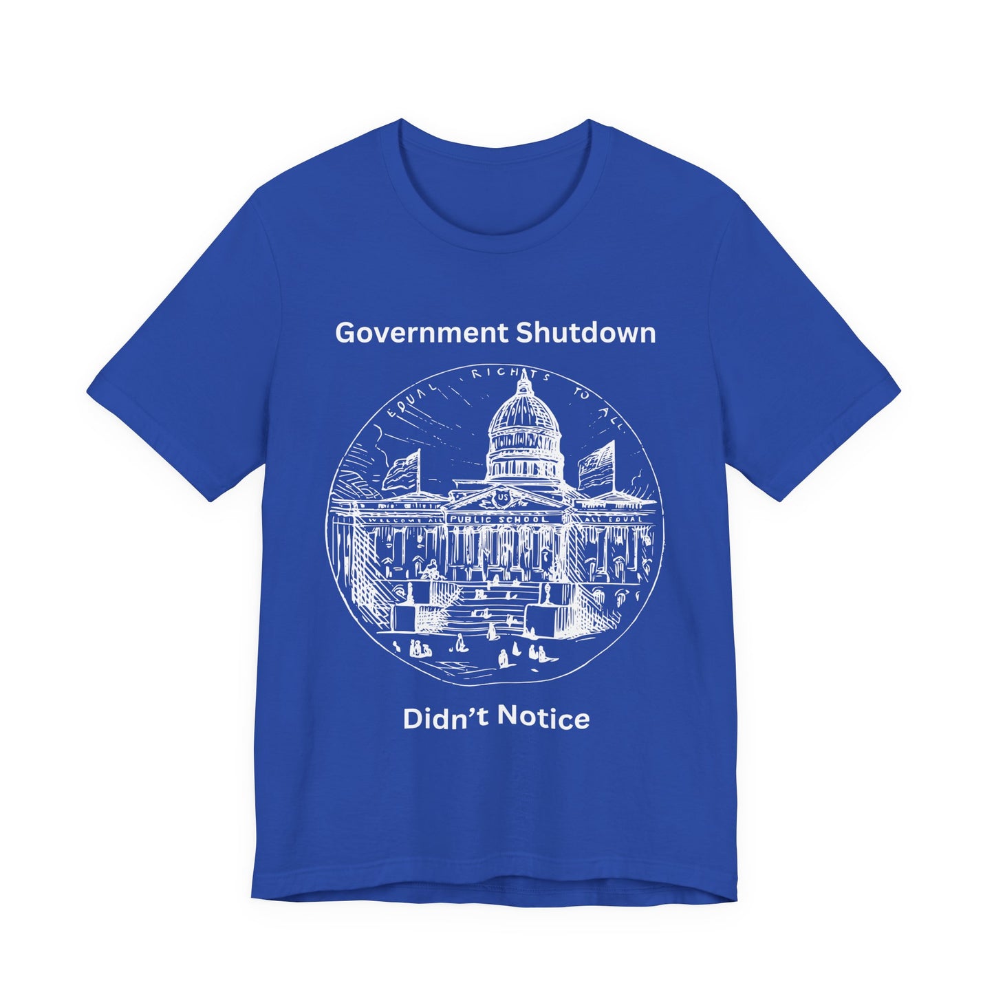 Government Shutdown Didn’t Notice T-Shirt — Political Humor Capitol Tee