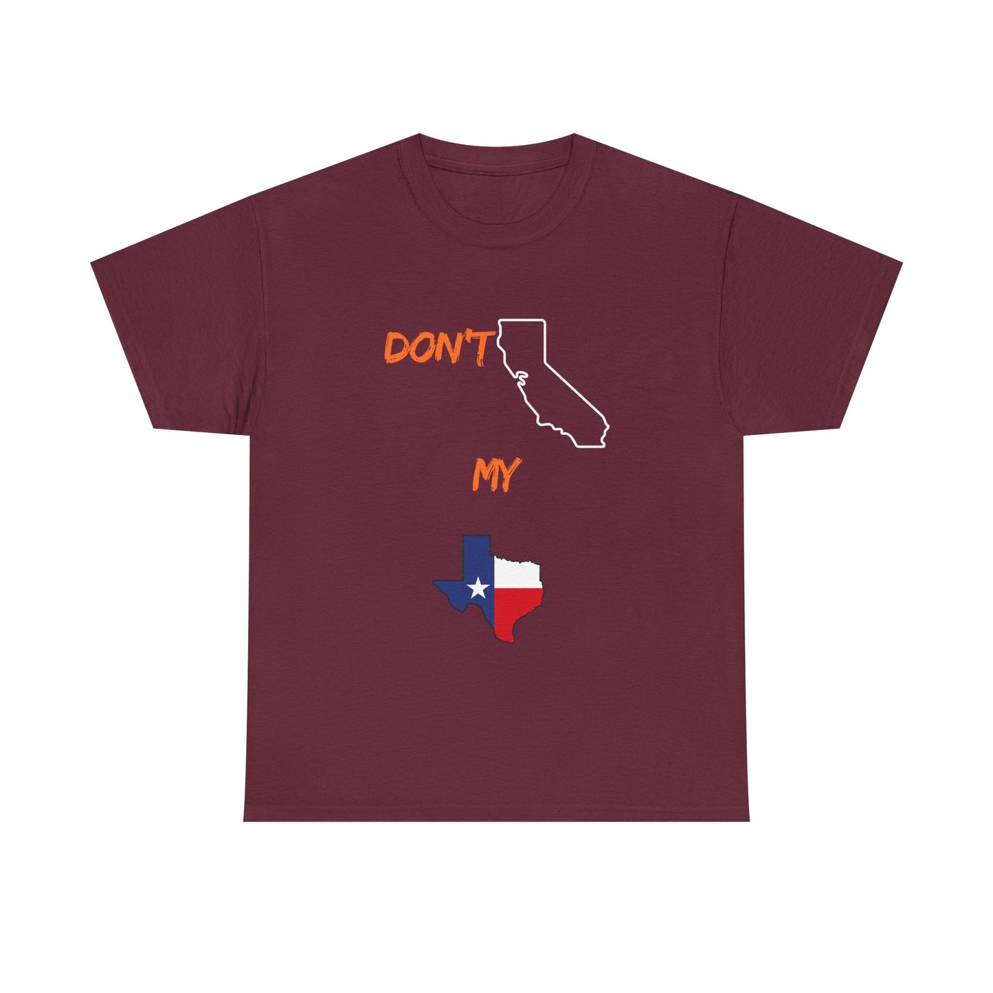 T-Shirt — "Don't California My Texas" Graphic Tee with CA and Texas Map