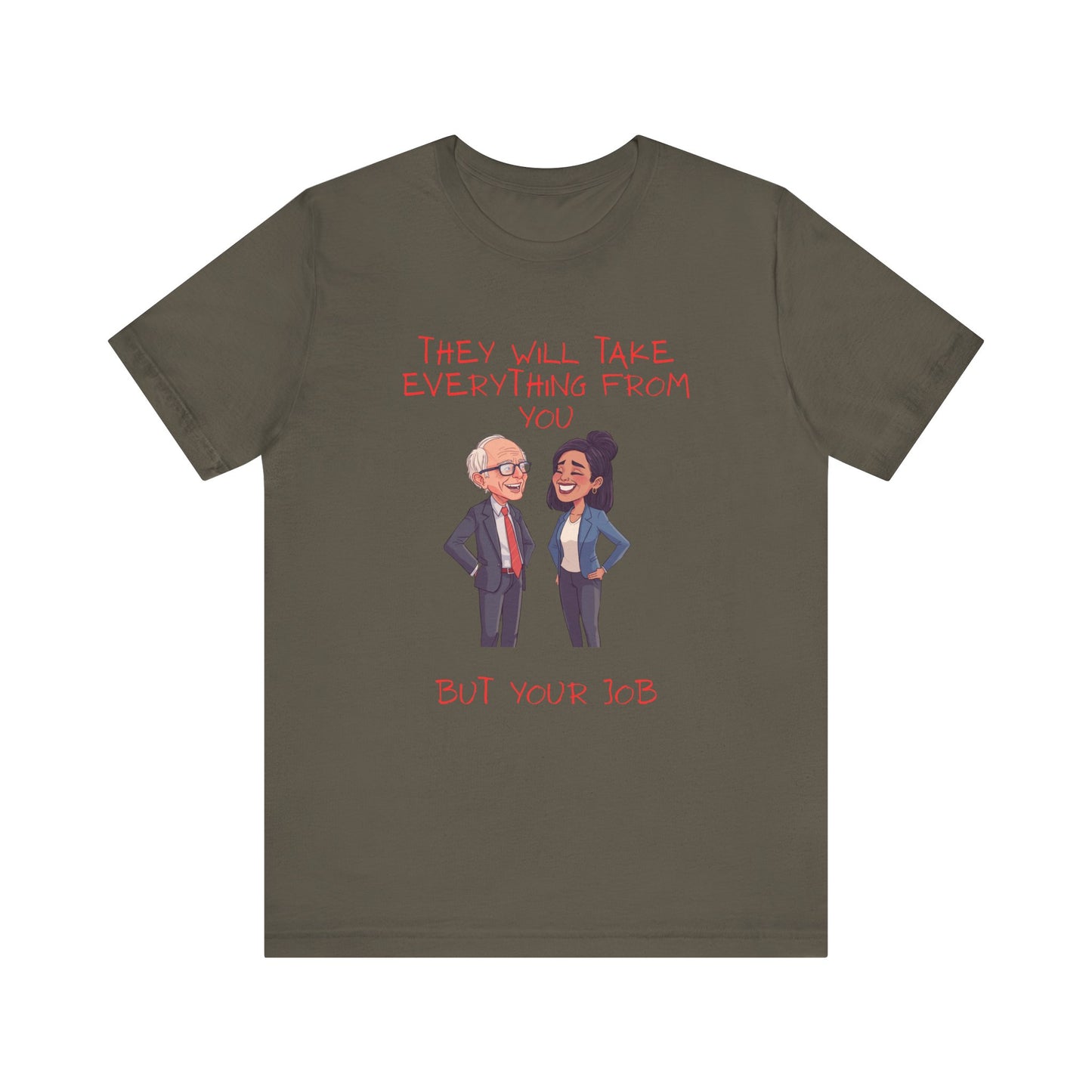 Political Cartoon Tee — "They Will Take Everything From You But Your Job" Graphic T-Shirt