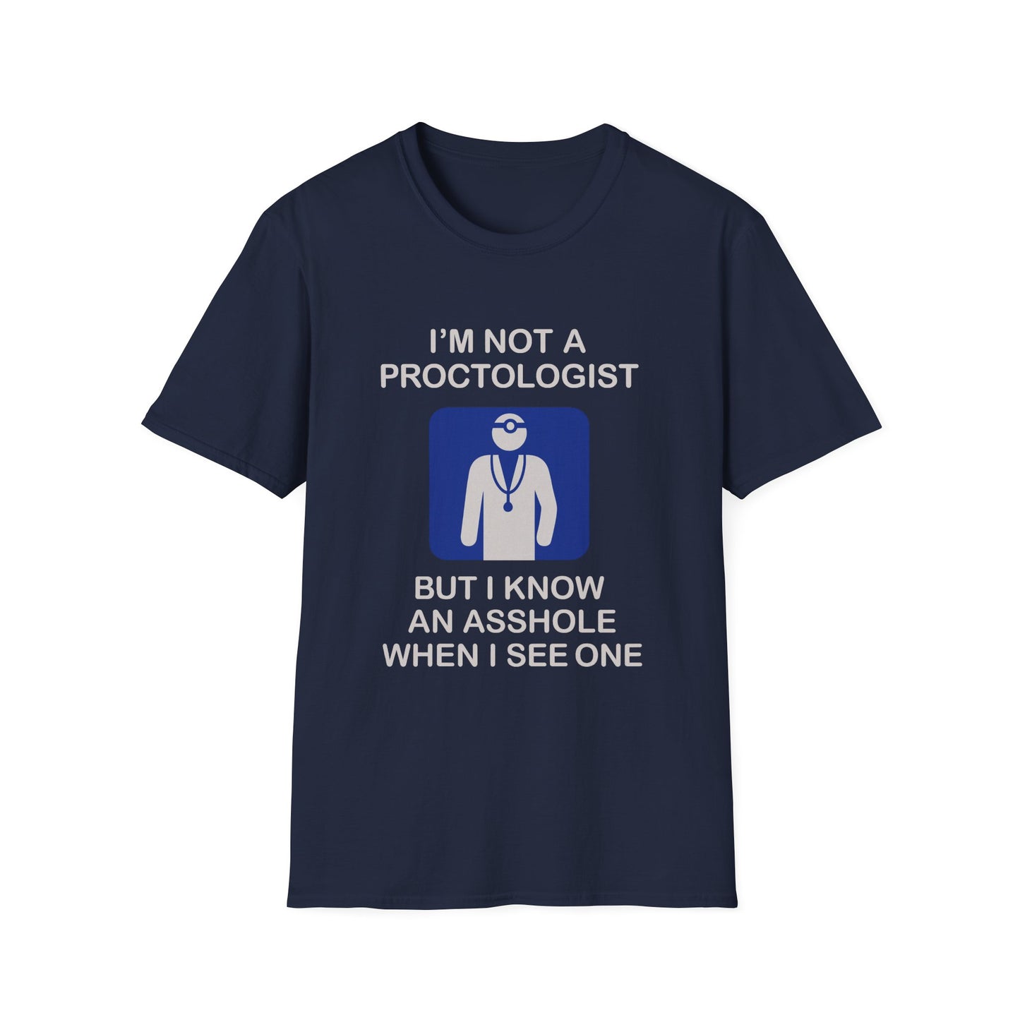 Funny Proctologist T-Shirt – “I’m Not a Proctologist But I Know an Asshole When I See One” Graphic Tee