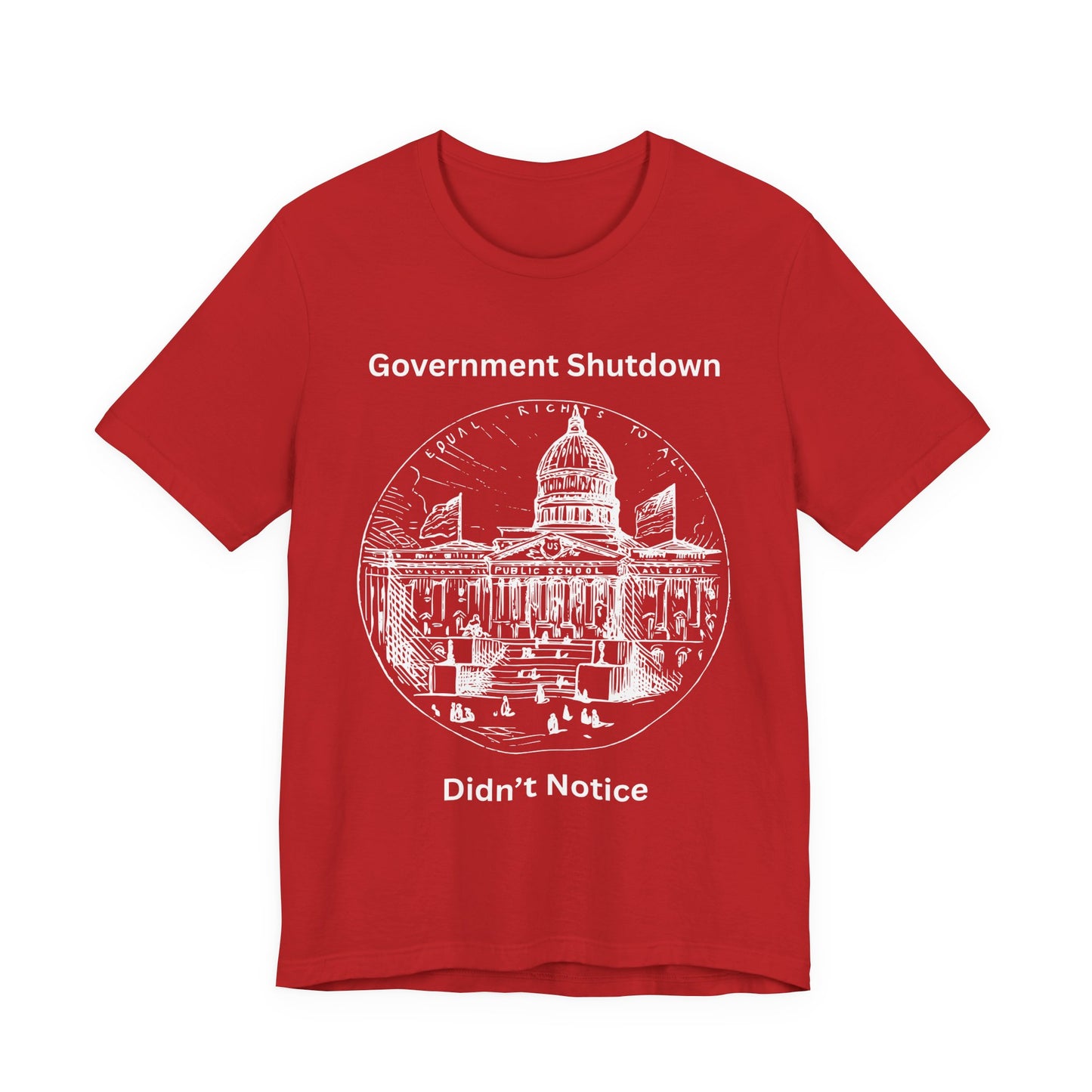 Government Shutdown Didn’t Notice T-Shirt — Political Humor Capitol Tee