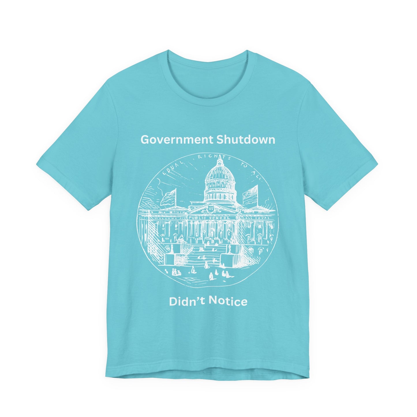 Government Shutdown Didn’t Notice T-Shirt — Political Humor Capitol Tee