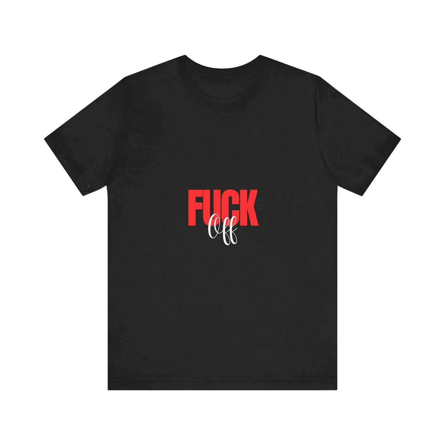 F*ck Off Graphic Tee — Bold Slogan Short Sleeve T-Shirt