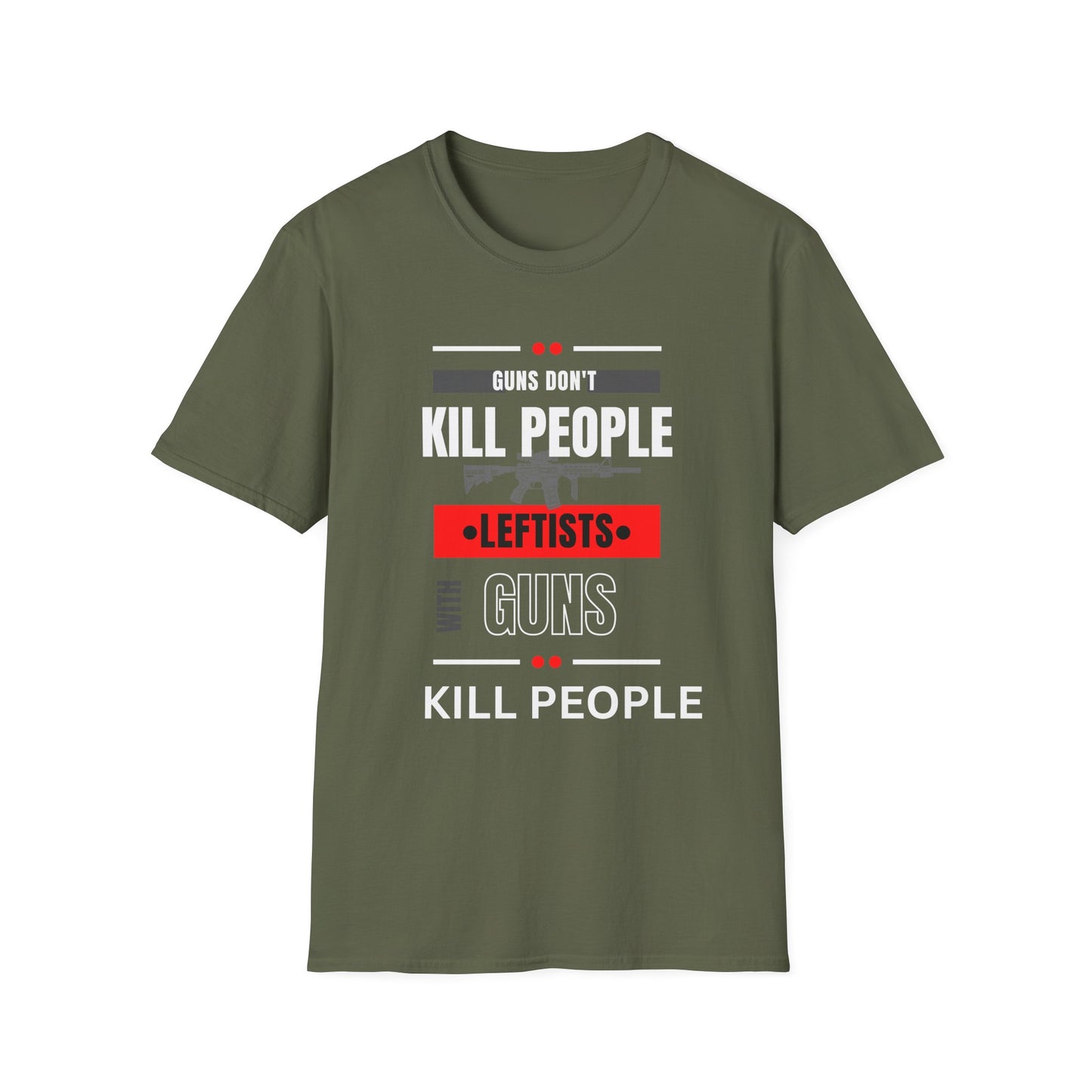 Political Statement T-Shirt — “Guns Don’t Kill People, Leftists’ Guns Kill People”