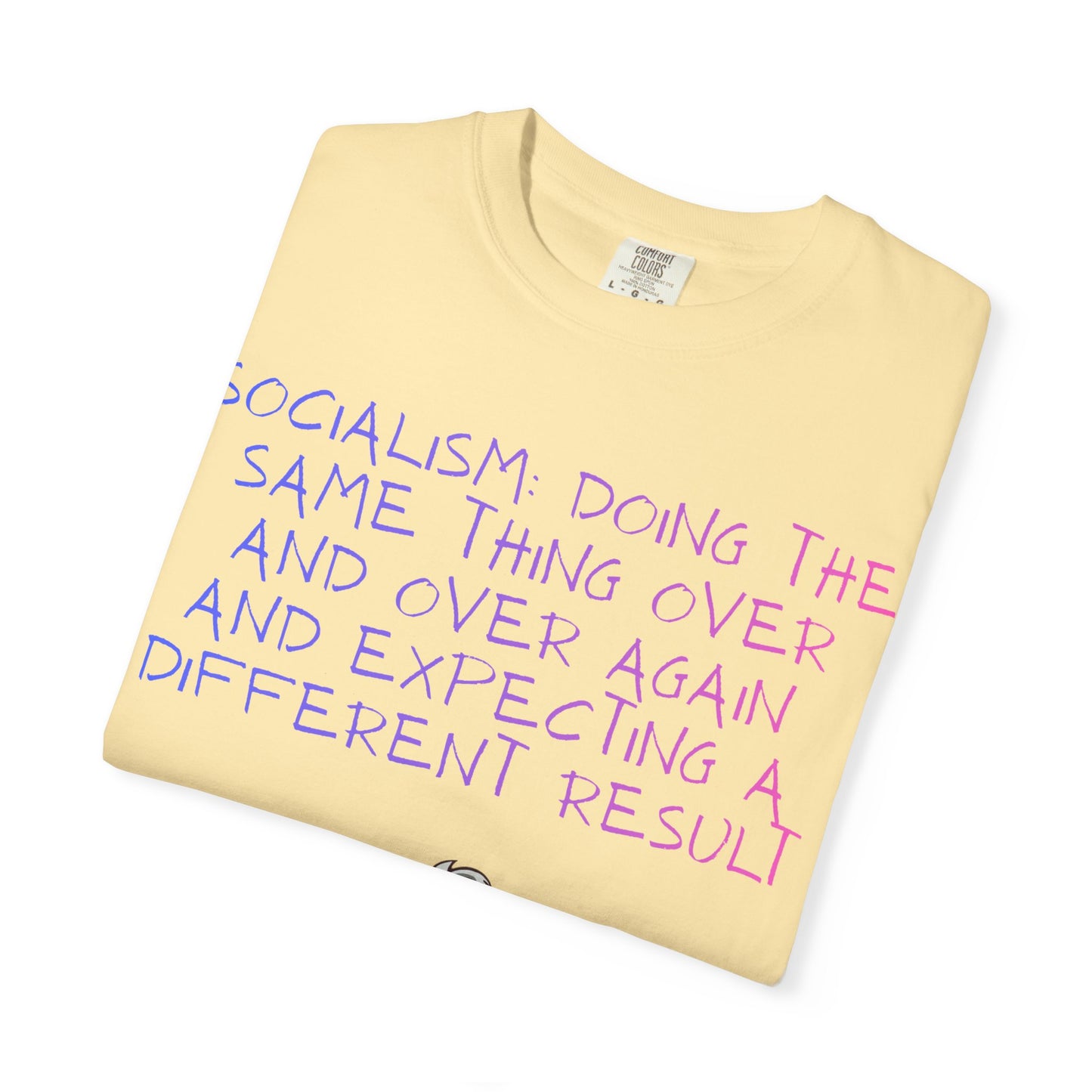 Graphic T-Shirt — ‘Socialism Doing the Same Thing Over and Over’ Quote Tee