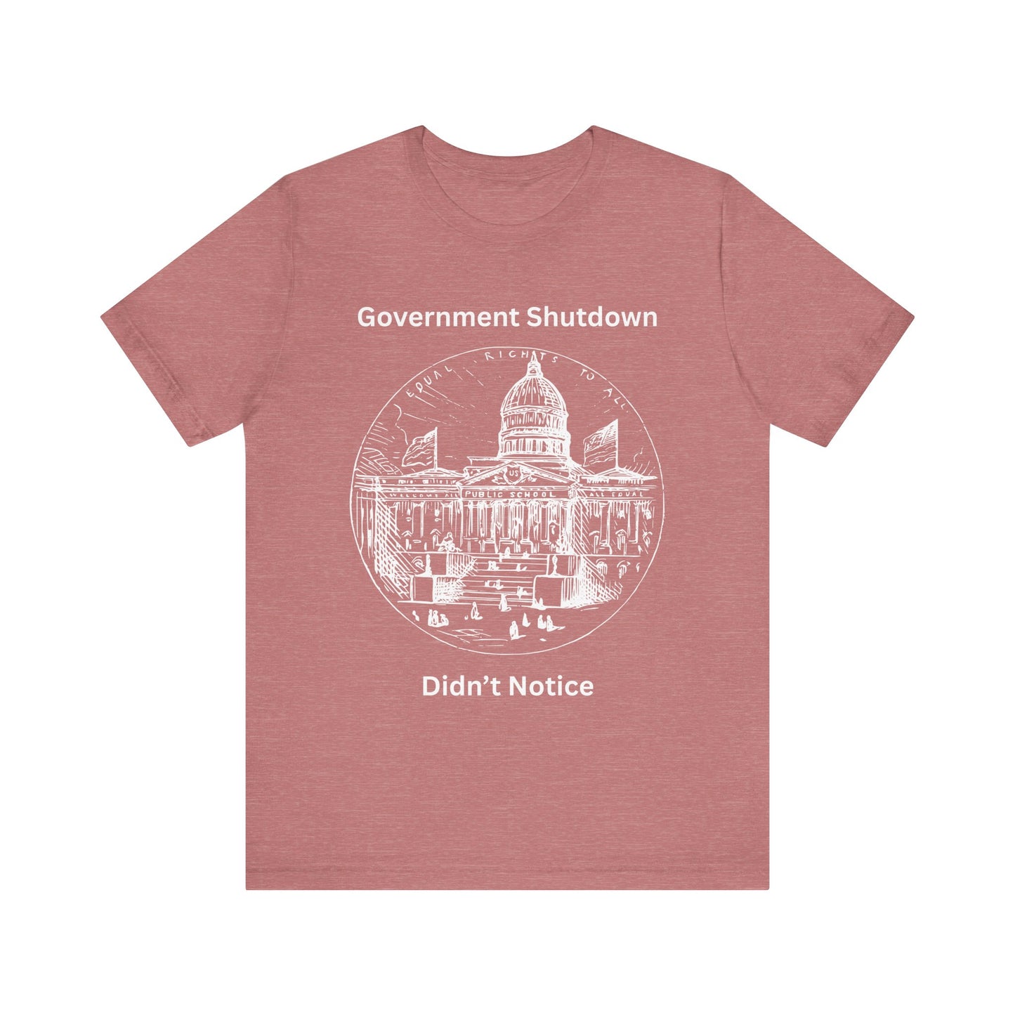 Government Shutdown Didn’t Notice T-Shirt — Political Humor Capitol Tee