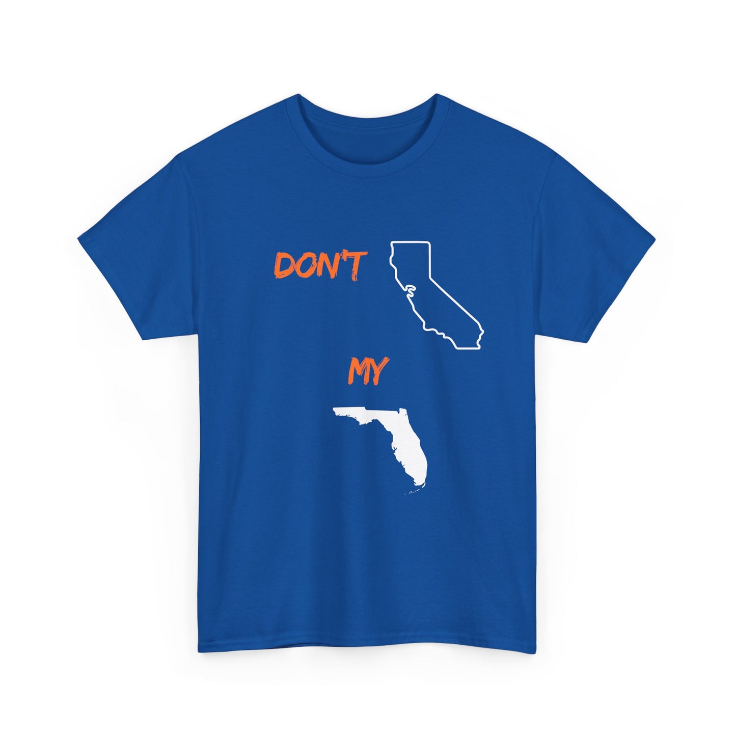 Don't California my Florida Graphic Tee — Humorous State Rivalry T-Shirt
